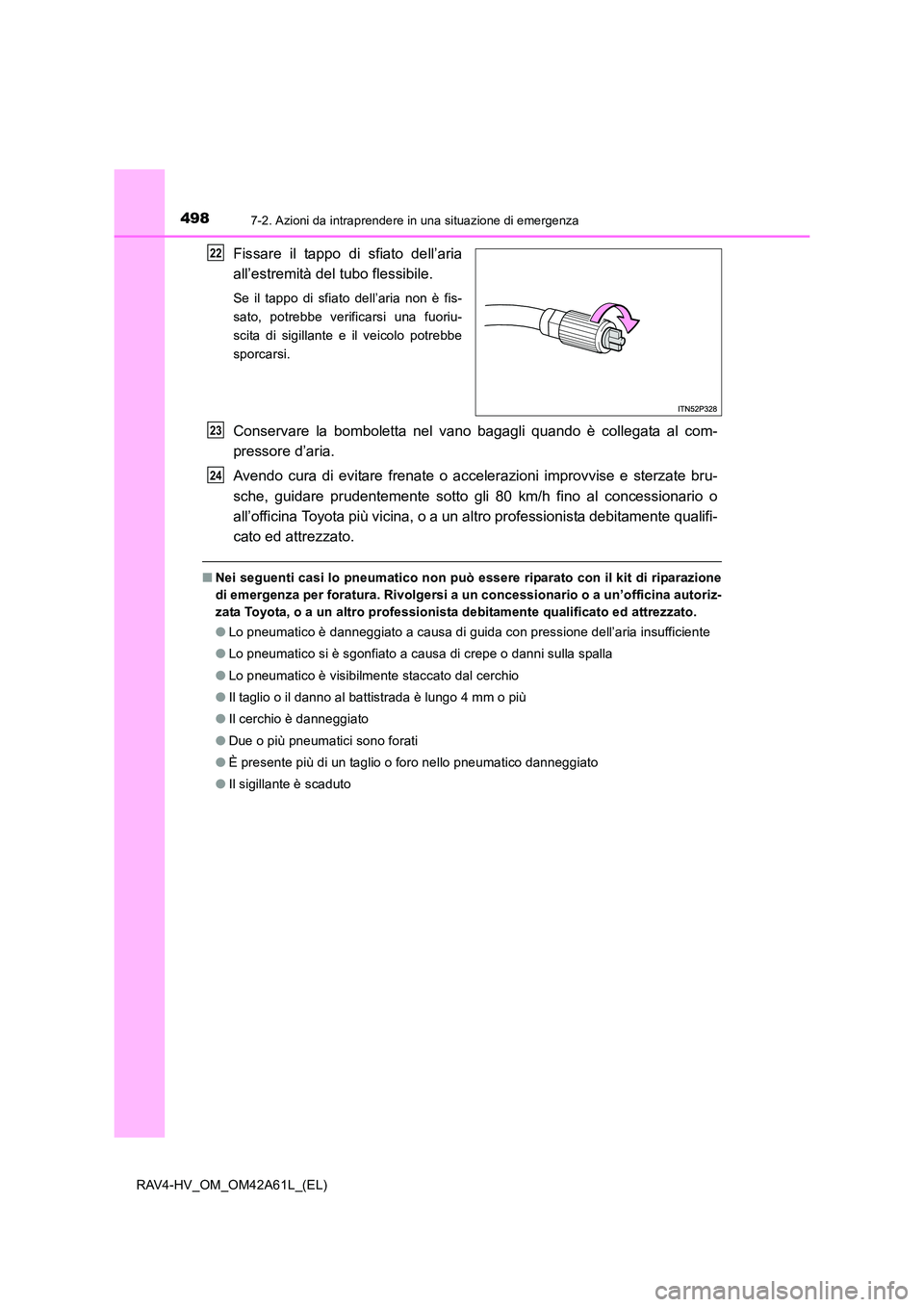 TOYOTA RAV4 HYBRID 2015 Manuale duso (in Italian) 4987-2. Azioni da intraprendere in una situazione di emergenza
RAV4-HV_OM_OM42A61L_(EL)
Fissare il tappo di sfiato dell’aria
all’estremità del tubo flessibile.
Se il tappo di sfiato dell’aria n TOYOTA RAV4 HYBRID 2015 Manuale duso (in Italian) 4987-2. Azioni da intraprendere in una situazione di emergenza
RAV4-HV_OM_OM42A61L_(EL)
Fissare il tappo di sfiato dell’aria
all’estremità del tubo flessibile.
Se il tappo di sfiato dell’aria n