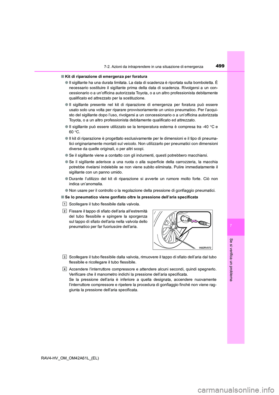 TOYOTA RAV4 HYBRID 2015 Manuale duso (in Italian) 4997-2. Azioni da intraprendere in una situazione di emergenza
RAV4-HV_OM_OM42A61L_(EL)
7
Se si verifica un problema
■Kit di riparazione di emergenza per foratura
●Il sigillante ha una durata limi TOYOTA RAV4 HYBRID 2015 Manuale duso (in Italian) 4997-2. Azioni da intraprendere in una situazione di emergenza
RAV4-HV_OM_OM42A61L_(EL)
7
Se si verifica un problema
■Kit di riparazione di emergenza per foratura
●Il sigillante ha una durata limi