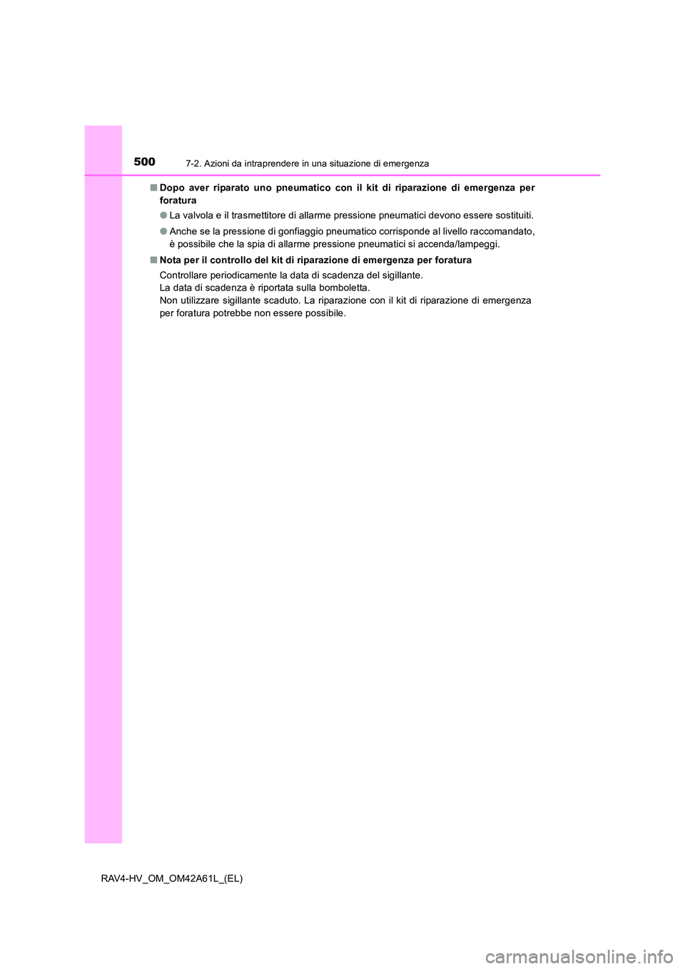 TOYOTA RAV4 HYBRID 2015 Manuale duso (in Italian) 5007-2. Azioni da intraprendere in una situazione di emergenza
RAV4-HV_OM_OM42A61L_(EL)■
Dopo aver riparato uno pneumatico con il kit di riparazione di emergenza per
foratura
●La valvola e il tras TOYOTA RAV4 HYBRID 2015 Manuale duso (in Italian) 5007-2. Azioni da intraprendere in una situazione di emergenza
RAV4-HV_OM_OM42A61L_(EL)■
Dopo aver riparato uno pneumatico con il kit di riparazione di emergenza per
foratura
●La valvola e il tras
