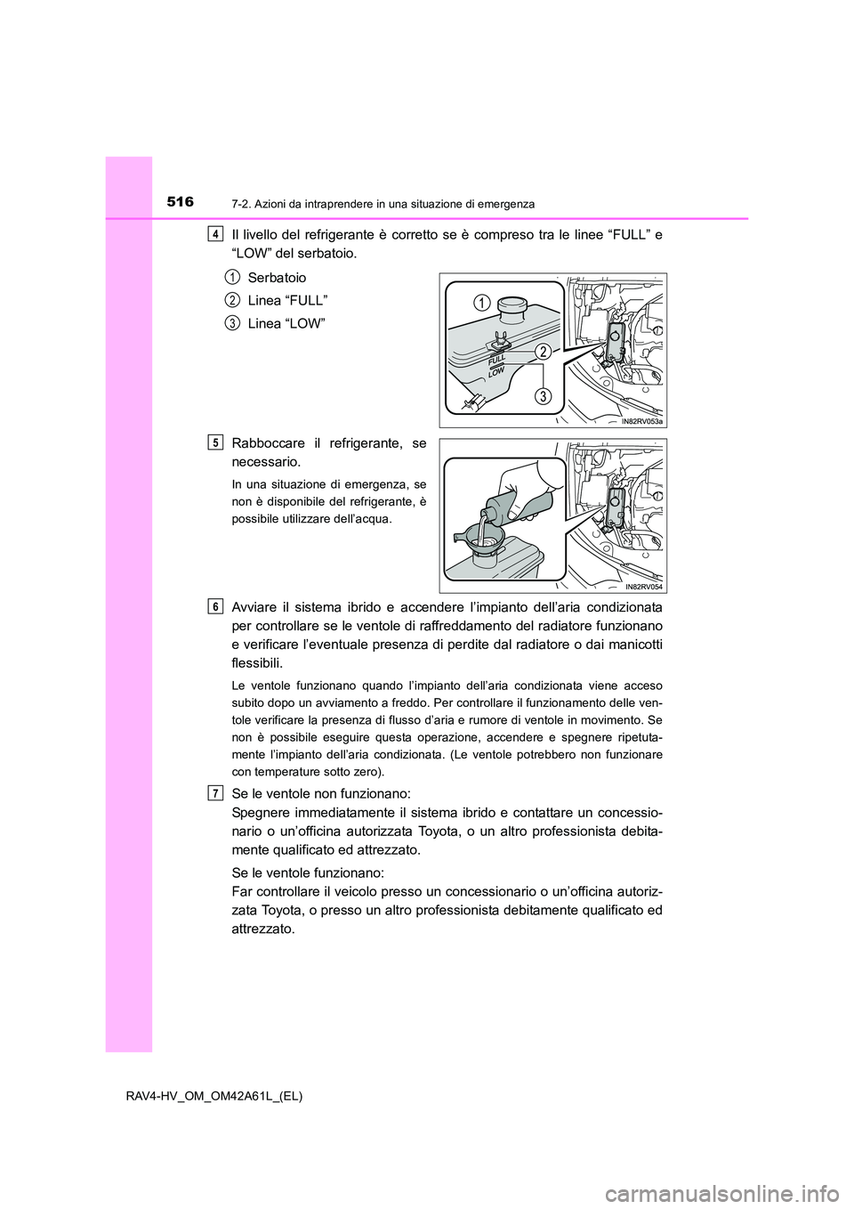 TOYOTA RAV4 HYBRID 2015 Manuale duso (in Italian) 5167-2. Azioni da intraprendere in una situazione di emergenza
RAV4-HV_OM_OM42A61L_(EL)
Il livello del refrigerante è corretto se è compreso tra le linee “FULL” e
“LOW” del serbatoio.Serbato TOYOTA RAV4 HYBRID 2015 Manuale duso (in Italian) 5167-2. Azioni da intraprendere in una situazione di emergenza
RAV4-HV_OM_OM42A61L_(EL)
Il livello del refrigerante è corretto se è compreso tra le linee “FULL” e
“LOW” del serbatoio.Serbato