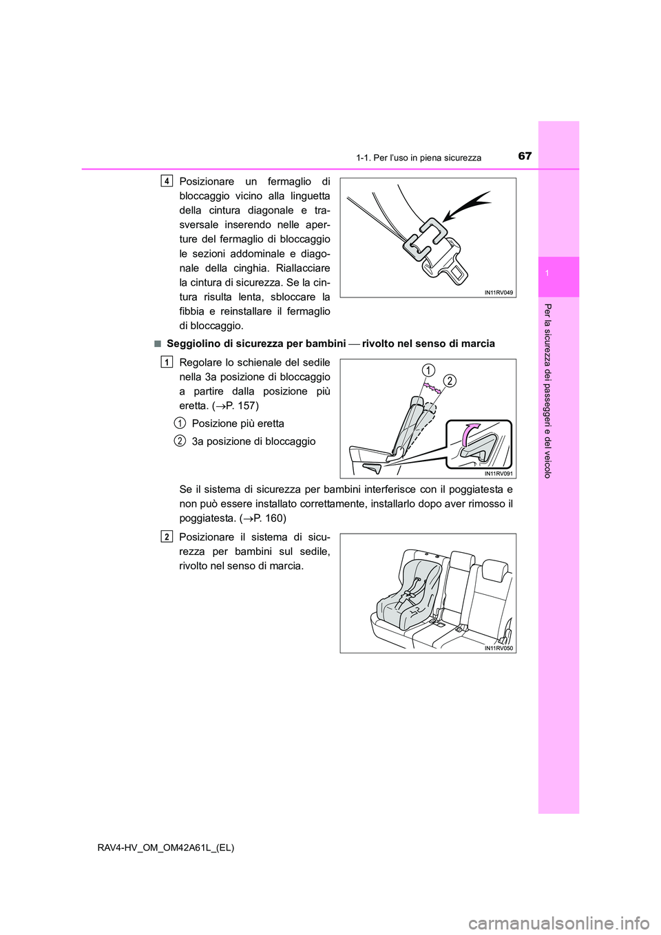 TOYOTA RAV4 HYBRID 2015 Manuale duso (in Italian) 671-1. Per l’uso in piena sicurezza
1
RAV4-HV_OM_OM42A61L_(EL)
Per la sicurezza dei passeggeri e del veicolo
Posizionare un fermaglio di
bloccaggio vicino alla linguetta
della cintura diagonale e tr TOYOTA RAV4 HYBRID 2015 Manuale duso (in Italian) 671-1. Per l’uso in piena sicurezza
1
RAV4-HV_OM_OM42A61L_(EL)
Per la sicurezza dei passeggeri e del veicolo
Posizionare un fermaglio di
bloccaggio vicino alla linguetta
della cintura diagonale e tr