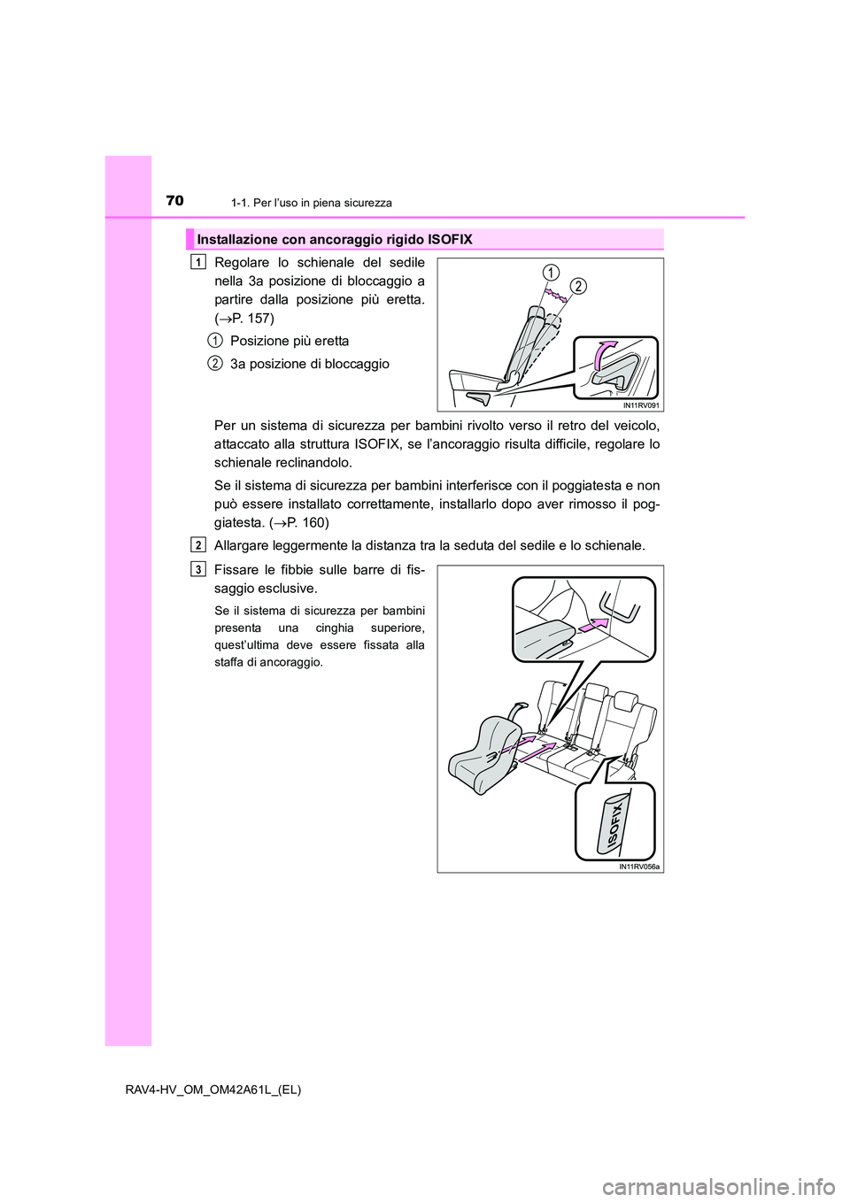 TOYOTA RAV4 HYBRID 2015 Manuale duso (in Italian) 701-1. Per l’uso in piena sicurezza
RAV4-HV_OM_OM42A61L_(EL)
Regolare lo schienale del sedile
nella 3a posizione di bloccaggio a
partire dalla posizione più eretta.
(→ P. 157)
Posizione più eret TOYOTA RAV4 HYBRID 2015 Manuale duso (in Italian) 701-1. Per l’uso in piena sicurezza
RAV4-HV_OM_OM42A61L_(EL)
Regolare lo schienale del sedile
nella 3a posizione di bloccaggio a
partire dalla posizione più eretta.
(→ P. 157)
Posizione più eret