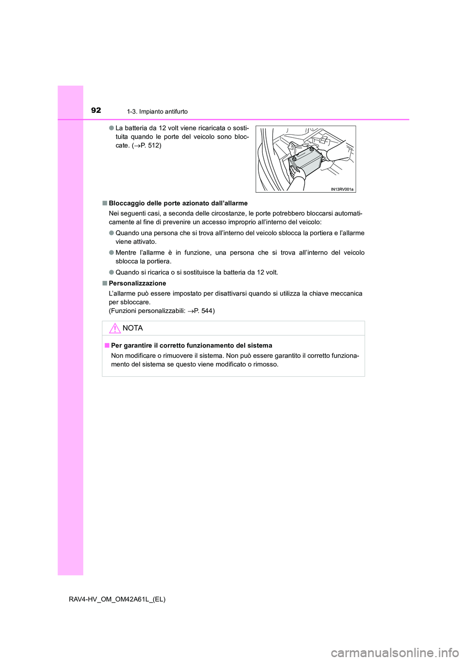 TOYOTA RAV4 HYBRID 2015 Manuale duso (in Italian) 921-3. Impianto antifurto
RAV4-HV_OM_OM42A61L_(EL)■
Bloccaggio delle porte azionato dall’allarme
Nei seguenti casi, a seconda delle circostanze, le porte potrebbero bloccarsi automati-
camente al TOYOTA RAV4 HYBRID 2015 Manuale duso (in Italian) 921-3. Impianto antifurto
RAV4-HV_OM_OM42A61L_(EL)■
Bloccaggio delle porte azionato dall’allarme
Nei seguenti casi, a seconda delle circostanze, le porte potrebbero bloccarsi automati-
camente al