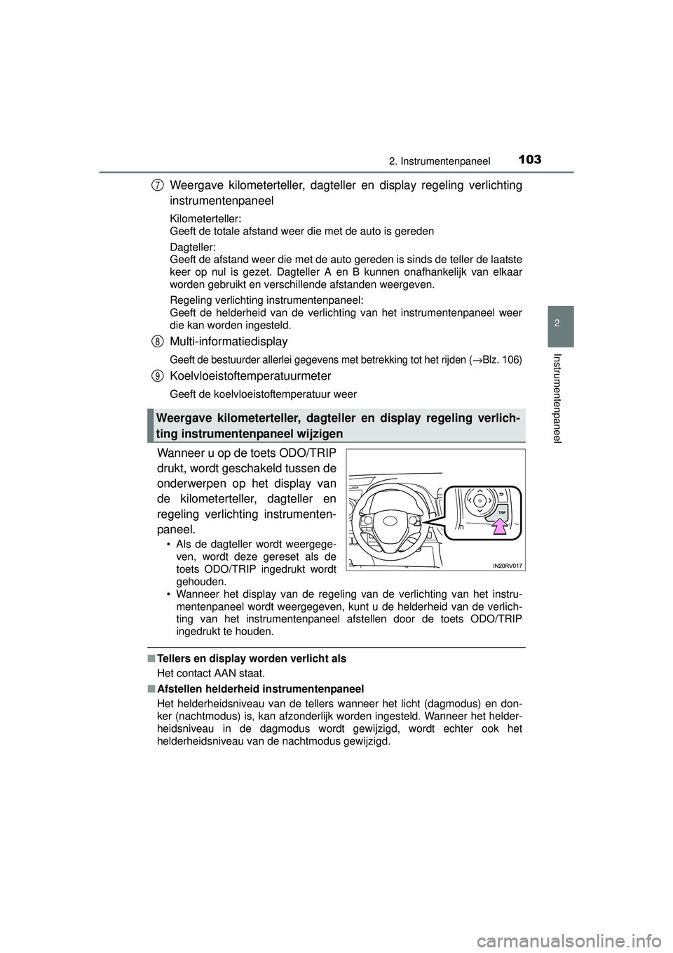 TOYOTA RAV4 HYBRID 2016  Instructieboekje (in Dutch) 1032. Instrumentenpaneel
2
Instrumentenpaneel
RAV4-HV_OM_OM42A57E_(EE)
Weergave kilometerteller, dagteller en display regeling verlichting
instrumentenpaneel
Kilometerteller:
Geeft de totale afstand w