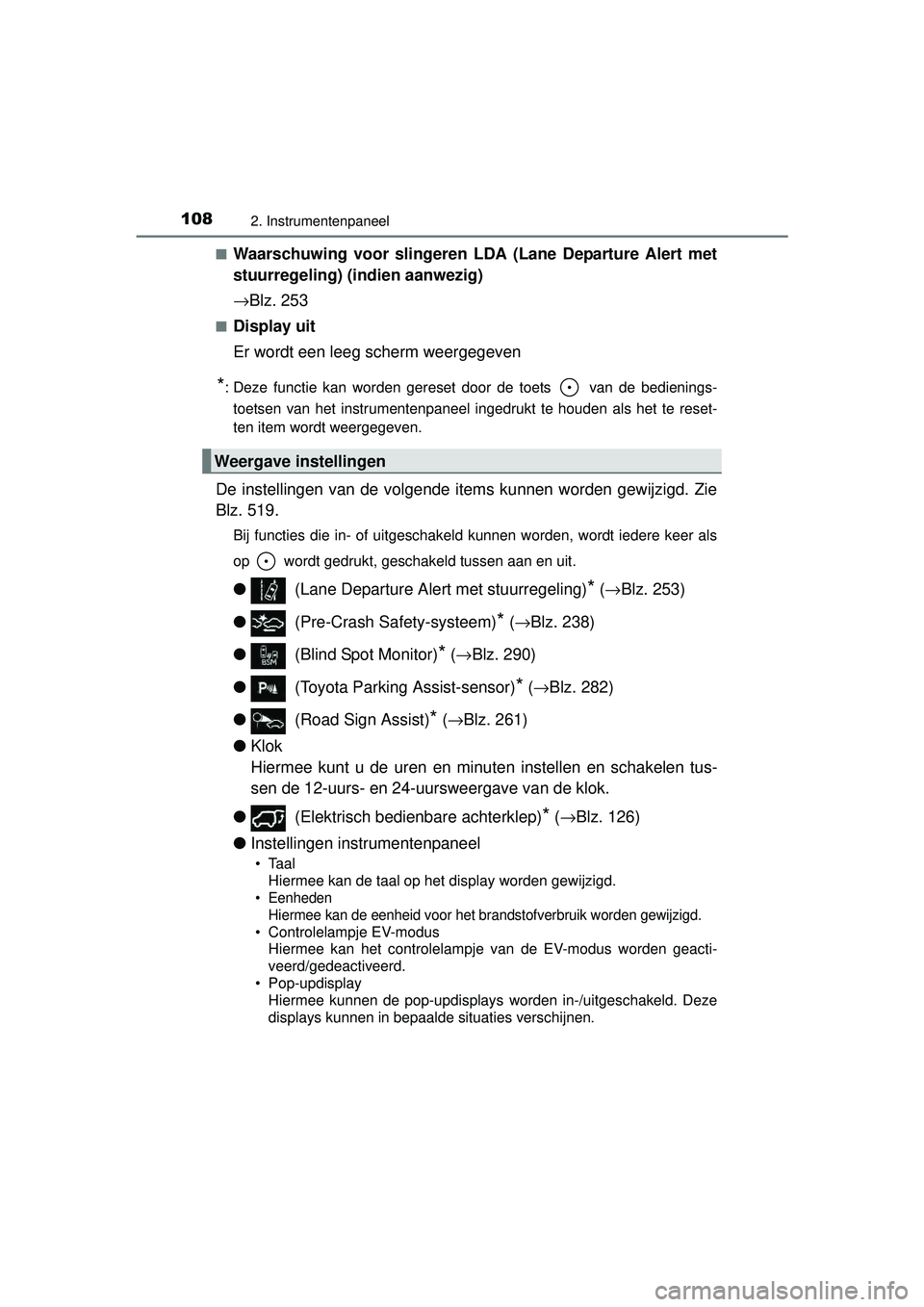 TOYOTA RAV4 HYBRID 2016  Instructieboekje (in Dutch) 1082. Instrumentenpaneel
RAV4-HV_OM_OM42A57E_(EE)■
Waarschuwing voor slingeren LD
A (Lane Departure Alert met
stuurregeling) (indien aanwezig)
→ Blz. 253
■Display uit
Er wordt een leeg scherm we