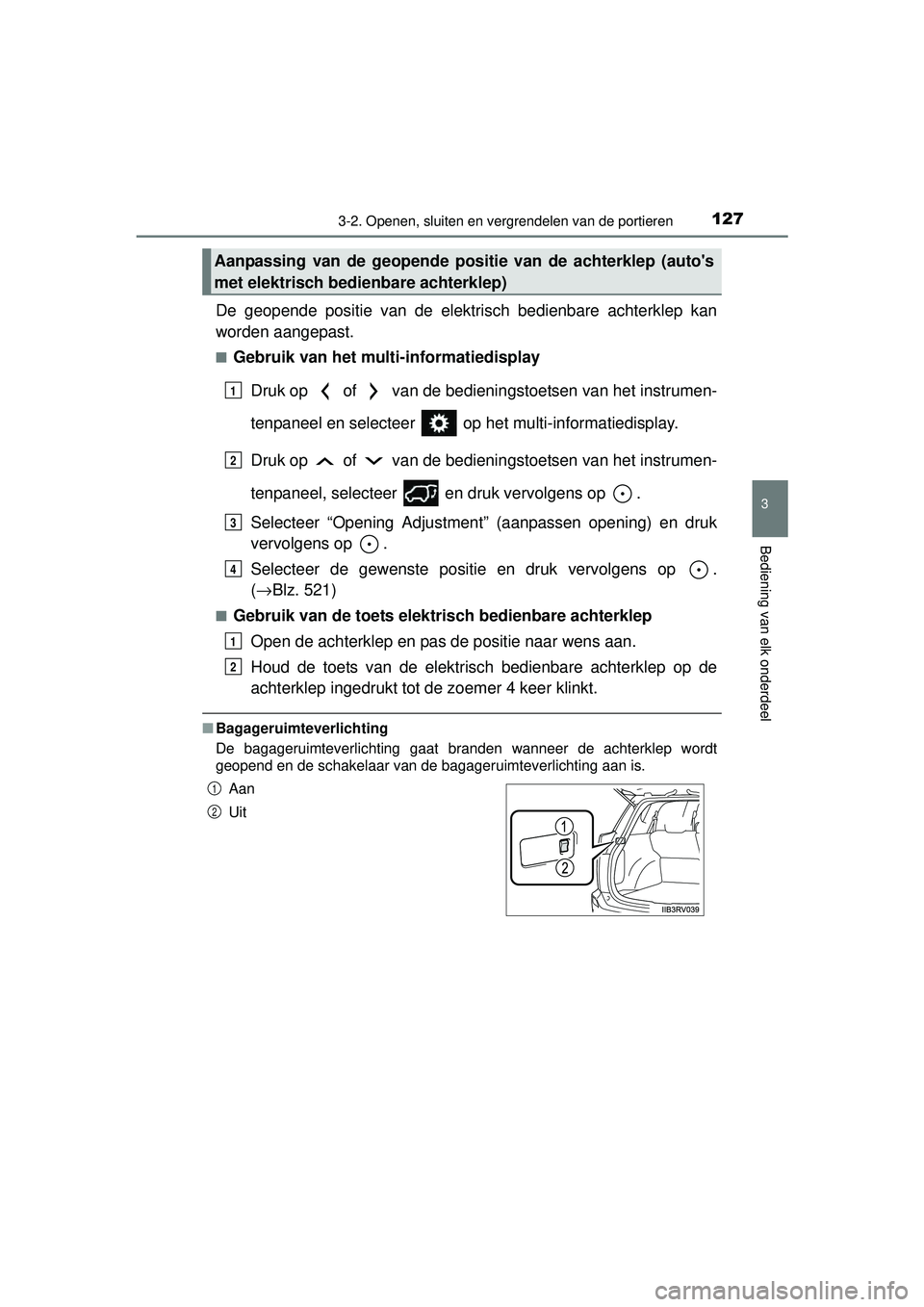 TOYOTA RAV4 HYBRID 2016  Instructieboekje (in Dutch) 1273-2. Openen, sluiten en vergrendelen van de portieren
3
Bediening van elk onderdeel
RAV4-HV_OM_OM42A57E_(EE)
De geopende positie van de elektrisch bedienbare achterklep kan
worden aangepast.
■Geb