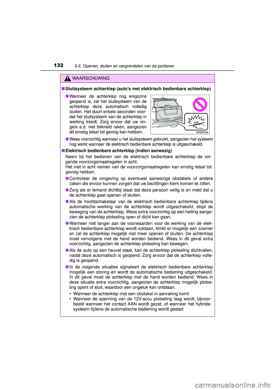 TOYOTA RAV4 HYBRID 2016  Instructieboekje (in Dutch) 1323-2. Openen, sluiten en vergrendelen van de portieren
RAV4-HV_OM_OM42A57E_(EE)
WAARSCHUWING
■Sluitsysteem achterklep (autos met elektrisch bedienbare achterklep)
●
Wees voorzichtig wanneer u h