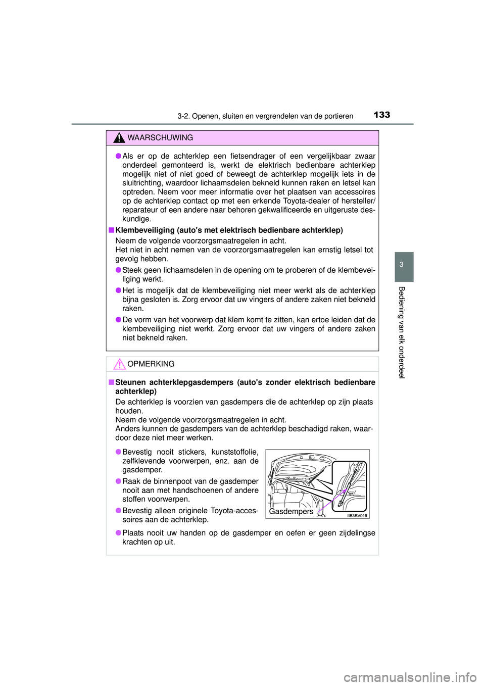 TOYOTA RAV4 HYBRID 2016  Instructieboekje (in Dutch) 1333-2. Openen, sluiten en vergrendelen van de portieren
3
Bediening van elk onderdeel
RAV4-HV_OM_OM42A57E_(EE)
WAARSCHUWING
●Als er op de achterklep een fiets endrager of een vergelijkbaar zwaar
on