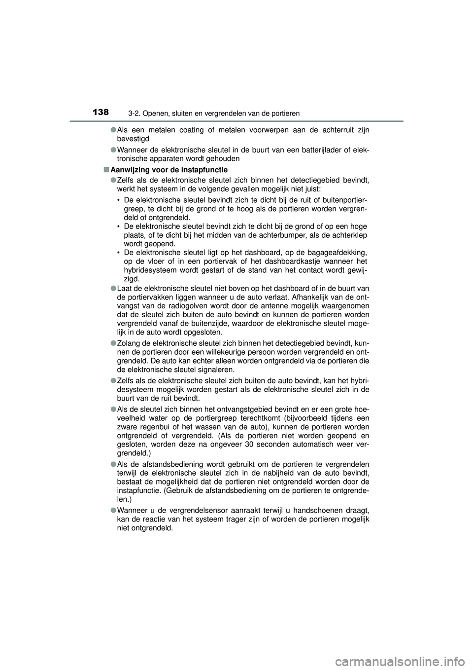 TOYOTA RAV4 HYBRID 2016  Instructieboekje (in Dutch) 1383-2. Openen, sluiten en vergrendelen van de portieren
RAV4-HV_OM_OM42A57E_(EE)●
Als een metalen coating of metalen voorwerpen aan de achterruit zijn
bevestigd
● Wanneer de elektronische sleutel