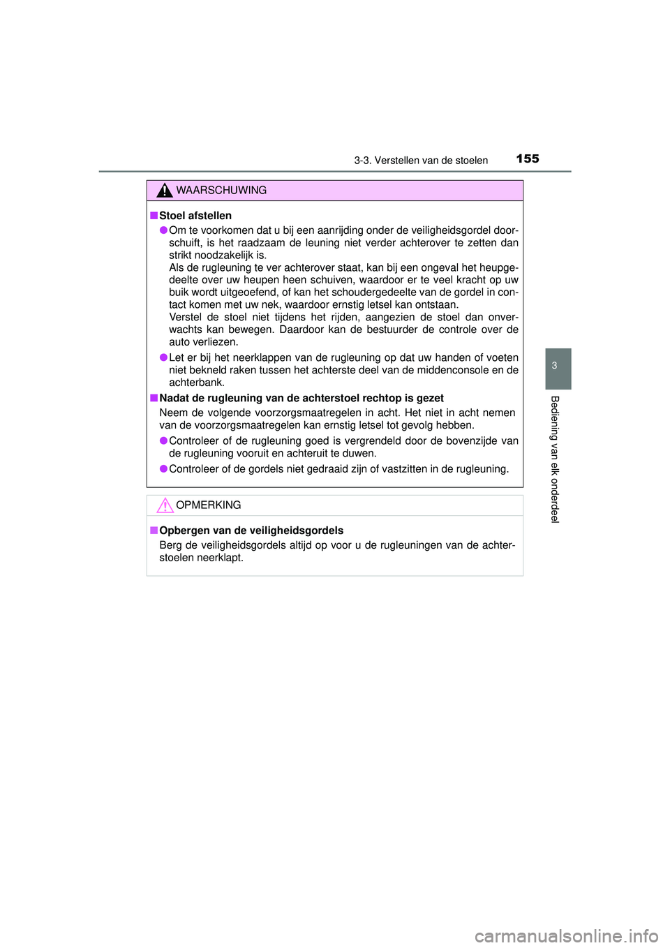 TOYOTA RAV4 HYBRID 2016  Instructieboekje (in Dutch) 1553-3. Verstellen van de stoelen
3
Bediening van elk onderdeel
RAV4-HV_OM_OM42A57E_(EE)
WAARSCHUWING
■Stoel afstellen
● Om te voorkomen dat u bij een aanrijding onder de veiligheidsgordel door-
s
