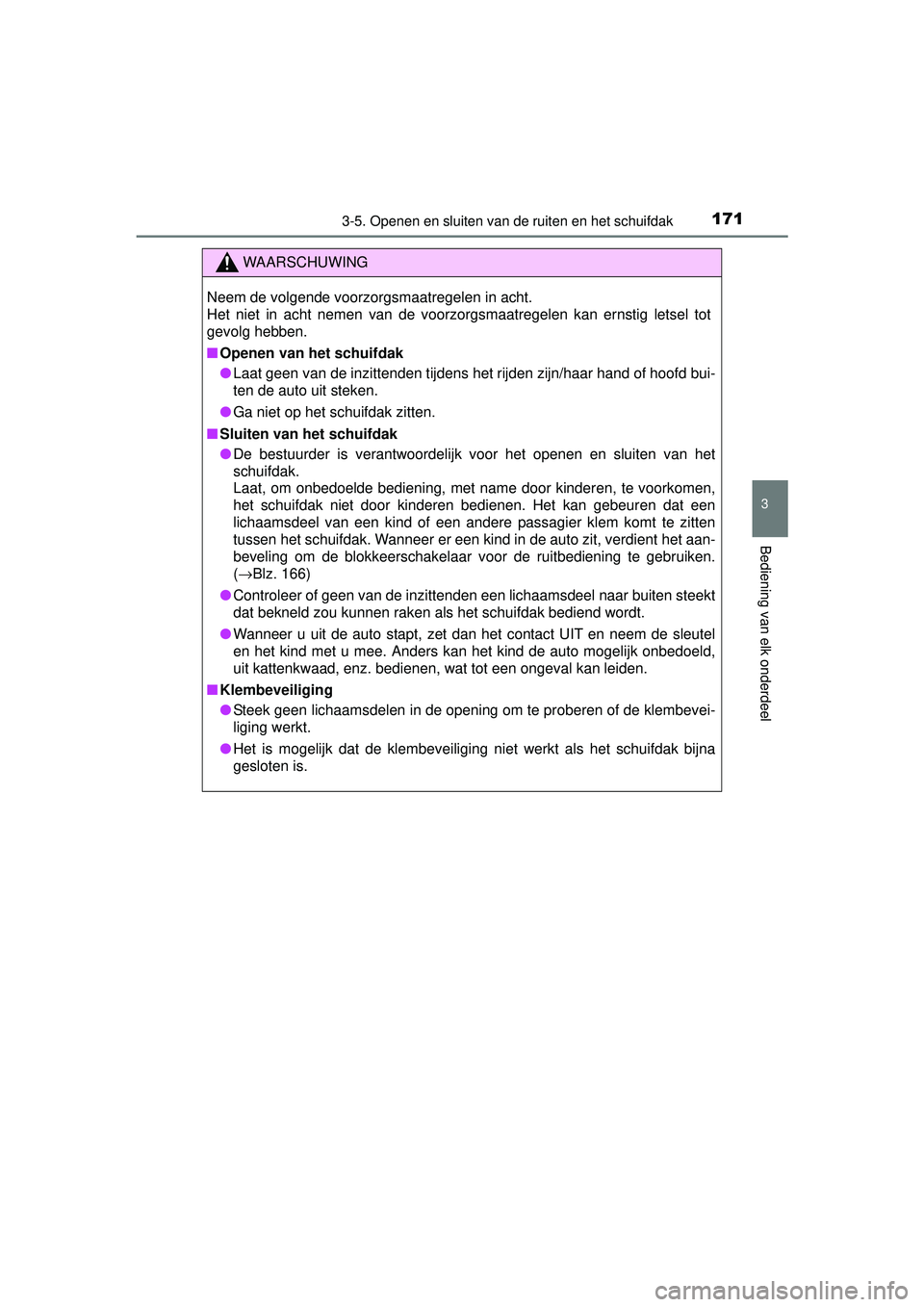 TOYOTA RAV4 HYBRID 2016  Instructieboekje (in Dutch) 1713-5. Openen en sluiten van de ruiten en het schuifdak
3
Bediening van elk onderdeel
RAV4-HV_OM_OM42A57E_(EE)
WAARSCHUWING
Neem de volgende voorzorgsmaatregelen in acht.
Het niet in acht nemen van d