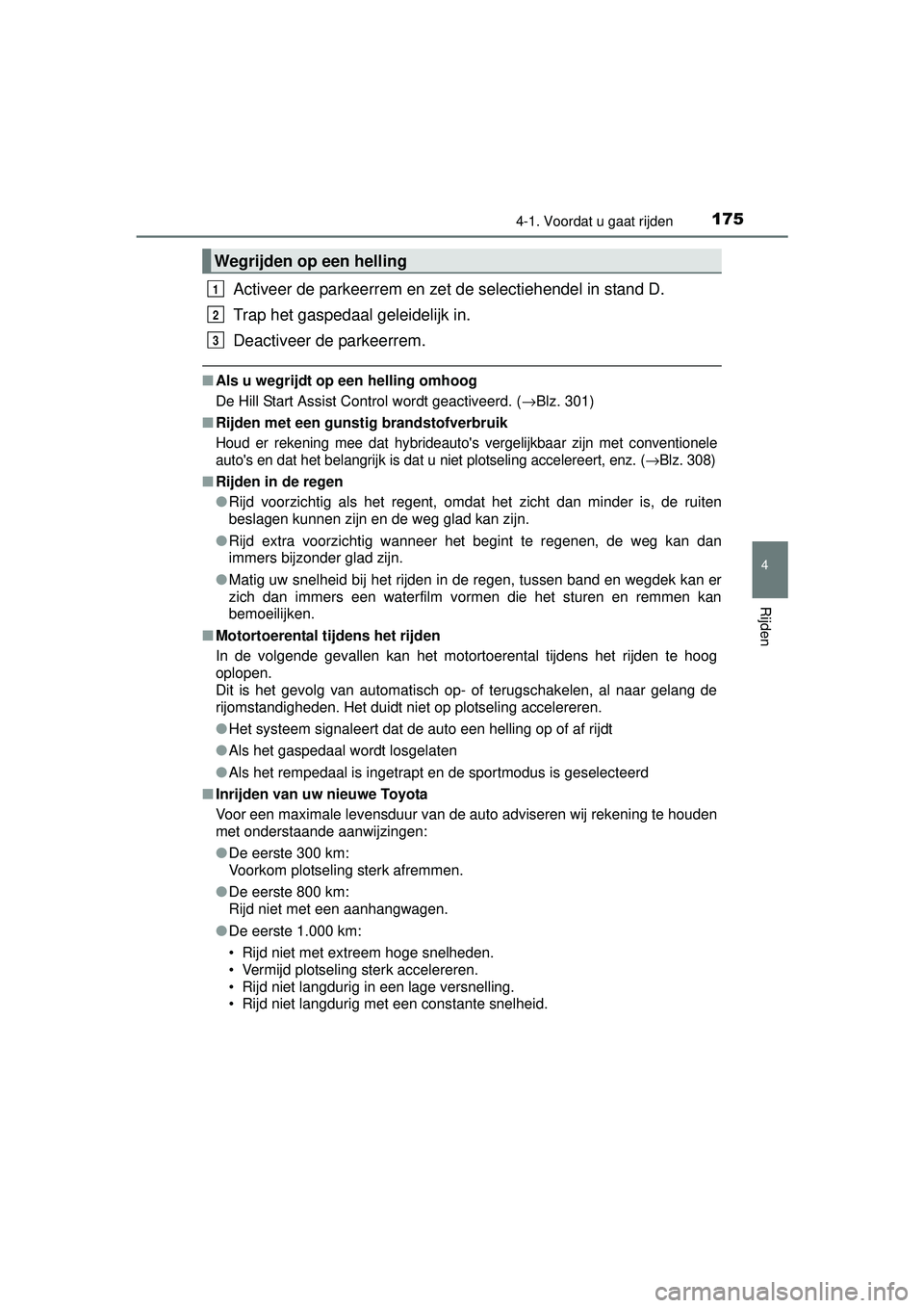 TOYOTA RAV4 HYBRID 2016  Instructieboekje (in Dutch) 1754-1. Voordat u gaat rijden
4
Rijden
RAV4-HV_OM_OM42A57E_(EE)
Activeer de parkeerrem en zet de selectiehendel in stand D.
Trap het gaspedaal geleidelijk in.
Deactiveer de parkeerrem.
■Als u wegrij