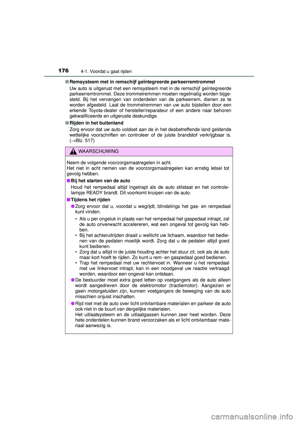 TOYOTA RAV4 HYBRID 2016  Instructieboekje (in Dutch) 1764-1. Voordat u gaat rijden
RAV4-HV_OM_OM42A57E_(EE)■
Remsysteem met in remschijf geïntegreerde parkeerremtrommel
Uw auto is uitgerust met een remsysteem met in de remschijf geïntegreerde
parkee