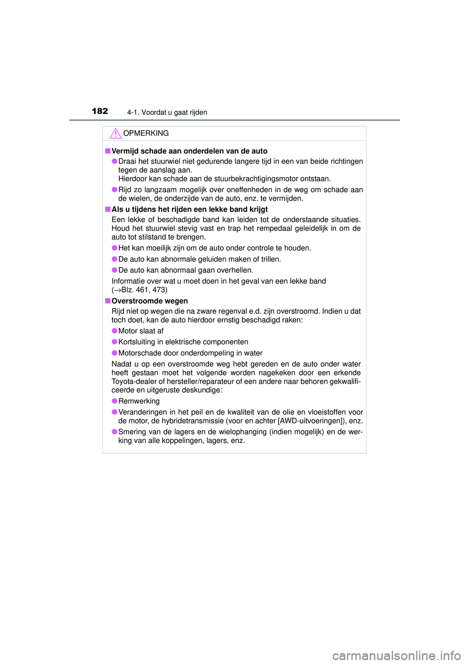 TOYOTA RAV4 HYBRID 2016  Instructieboekje (in Dutch) 1824-1. Voordat u gaat rijden
RAV4-HV_OM_OM42A57E_(EE)
OPMERKING
■Vermijd schade aan onderdelen van de auto
● Draai het stuurwiel niet gedurende langere tijd in een van beide richtingen
tegen de a