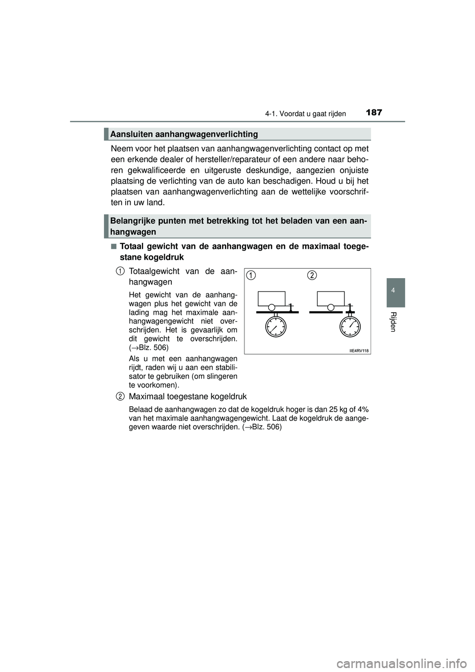 TOYOTA RAV4 HYBRID 2016  Instructieboekje (in Dutch) 1874-1. Voordat u gaat rijden
4
Rijden
RAV4-HV_OM_OM42A57E_(EE)
Neem voor het plaatsen van aanhangwagenverlichting contact op met
een erkende dealer of hersteller/reparateur of een andere naar beho-
r
