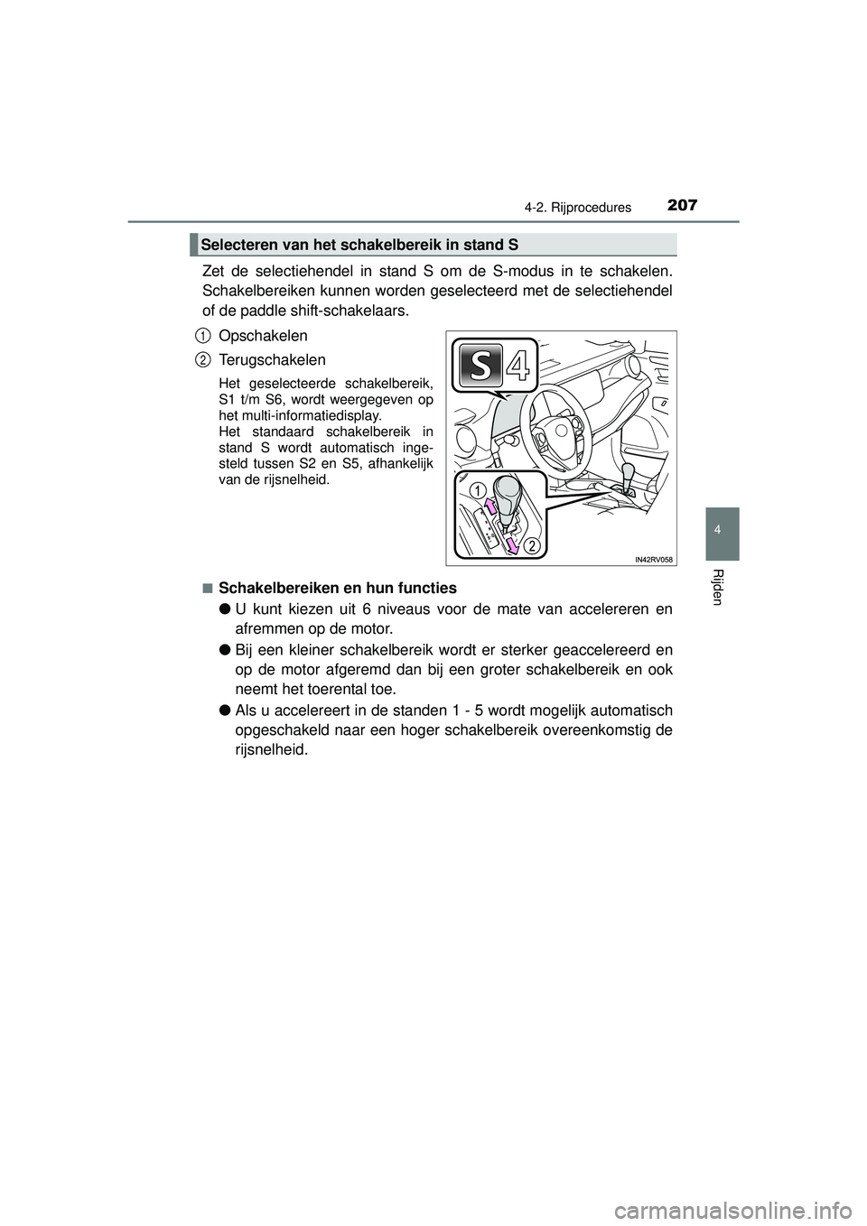 TOYOTA RAV4 HYBRID 2016  Instructieboekje (in Dutch) 2074-2. Rijprocedures
4
Rijden
RAV4-HV_OM_OM42A57E_(EE)
Zet de selectiehendel in stand S om de S-modus in te schakelen.
Schakelbereiken kunnen worden geselecteerd met de selectiehendel
of de paddle sh