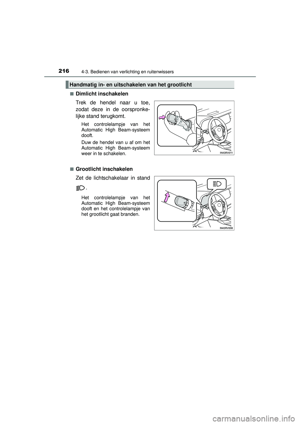 TOYOTA RAV4 HYBRID 2016  Instructieboekje (in Dutch) 2164-3. Bedienen van verlichting en ruitenwissers
RAV4-HV_OM_OM42A57E_(EE)■
Dimlicht inschakelen
Trek de hendel naar u toe,
zodat deze in de oorspronke-
lijke stand terugkomt.
Het controlelampje van