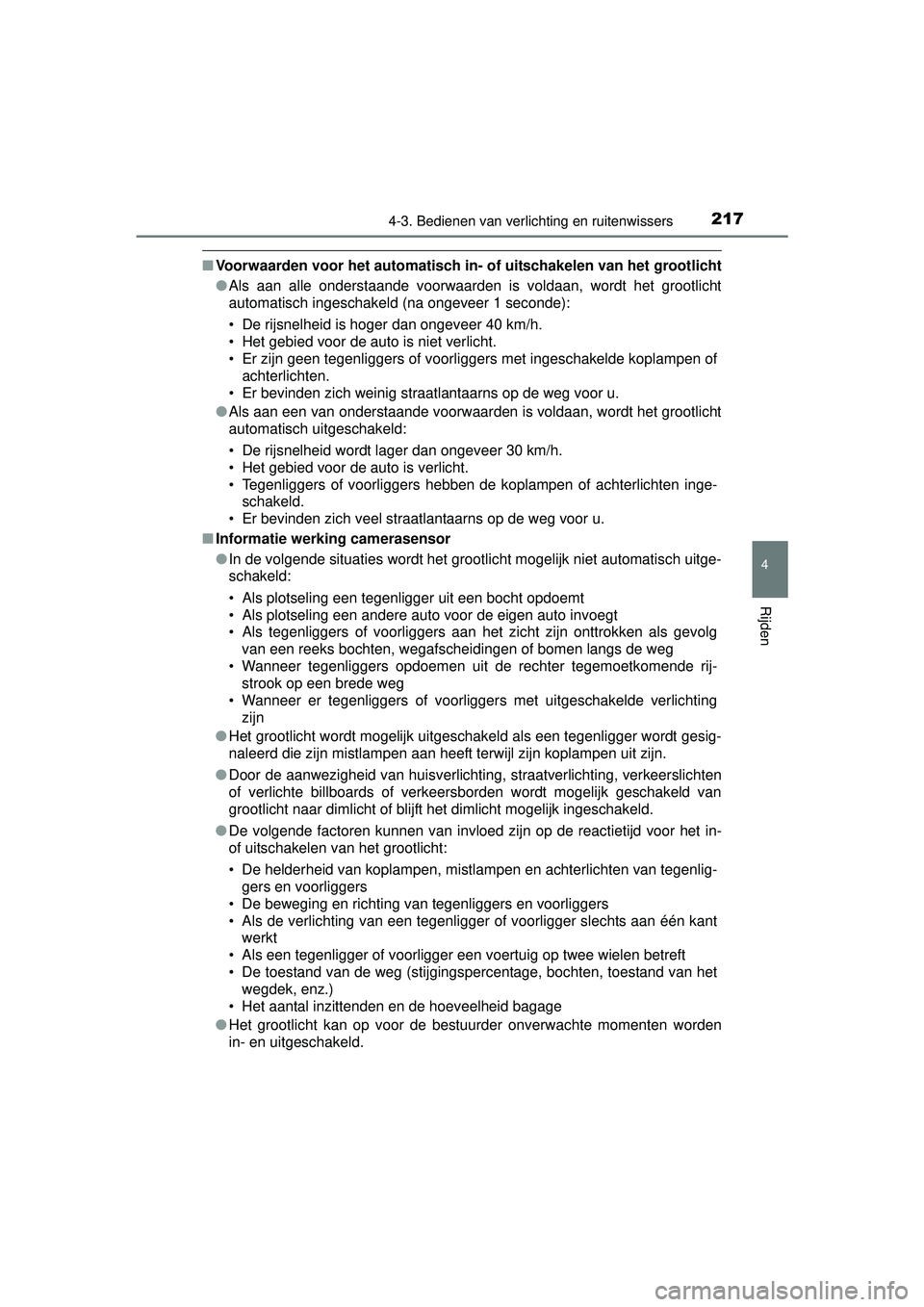 TOYOTA RAV4 HYBRID 2016  Instructieboekje (in Dutch) 2174-3. Bedienen van verlichting en ruitenwissers
4
Rijden
RAV4-HV_OM_OM42A57E_(EE)
■Voorwaarden voor het automatisch in - of uitschakelen van het grootlicht
● Als aan alle onderstaande voorwaarde