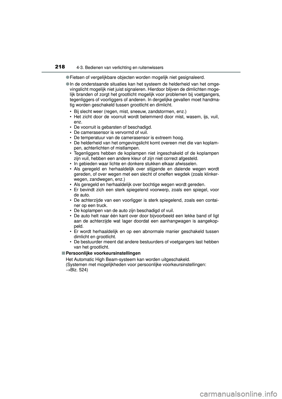 TOYOTA RAV4 HYBRID 2016  Instructieboekje (in Dutch) 2184-3. Bedienen van verlichting en ruitenwissers
RAV4-HV_OM_OM42A57E_(EE)●
Fietsen of vergelijkbare objecten worden mogelijk niet gesignaleerd.
● In de onderstaande situaties kan het systeem de h