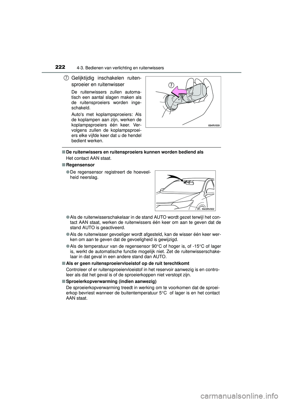TOYOTA RAV4 HYBRID 2016  Instructieboekje (in Dutch) 2224-3. Bedienen van verlichting en ruitenwissers
RAV4-HV_OM_OM42A57E_(EE)
Gelijktijdig inschakelen ruiten-
sproeier en ruitenwisser
De ruitenwissers zullen automa-
tisch een aantal slagen maken als
d