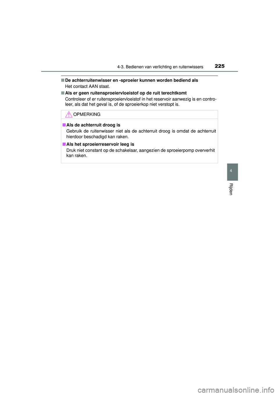 TOYOTA RAV4 HYBRID 2016  Instructieboekje (in Dutch) 2254-3. Bedienen van verlichting en ruitenwissers
4
Rijden
RAV4-HV_OM_OM42A57E_(EE)
■De achterruitenwisser en -sproeier kunnen worden bediend als
Het contact AAN staat.
■ Als er geen ruitensproeie