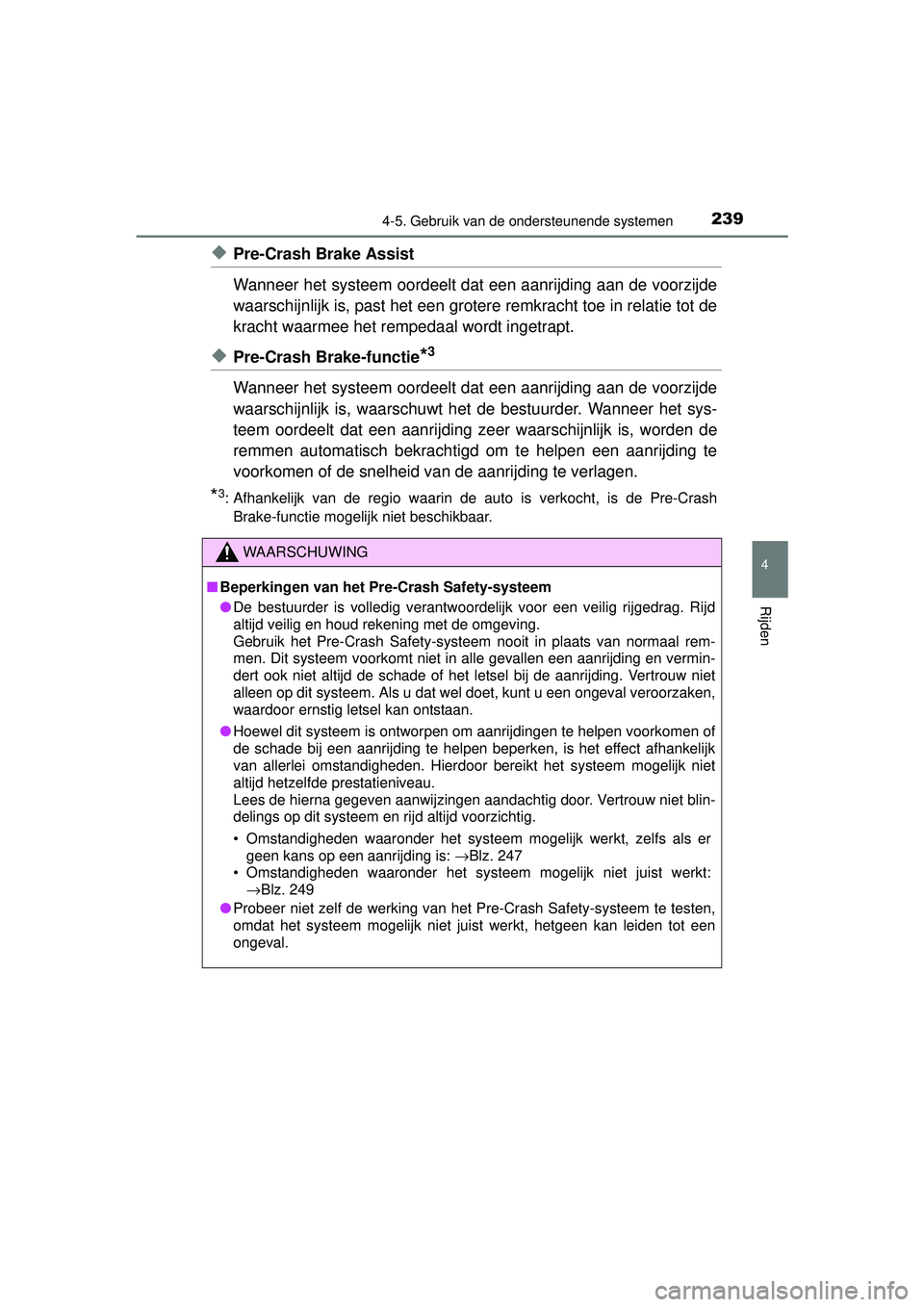 TOYOTA RAV4 HYBRID 2016  Instructieboekje (in Dutch) 2394-5. Gebruik van de ondersteunende systemen
4
Rijden
RAV4-HV_OM_OM42A57E_(EE)
◆Pre-Crash Brake Assist
Wanneer het systeem oordeelt dat een aanrijding aan de voorzijde
waarschijnlijk is, past het 