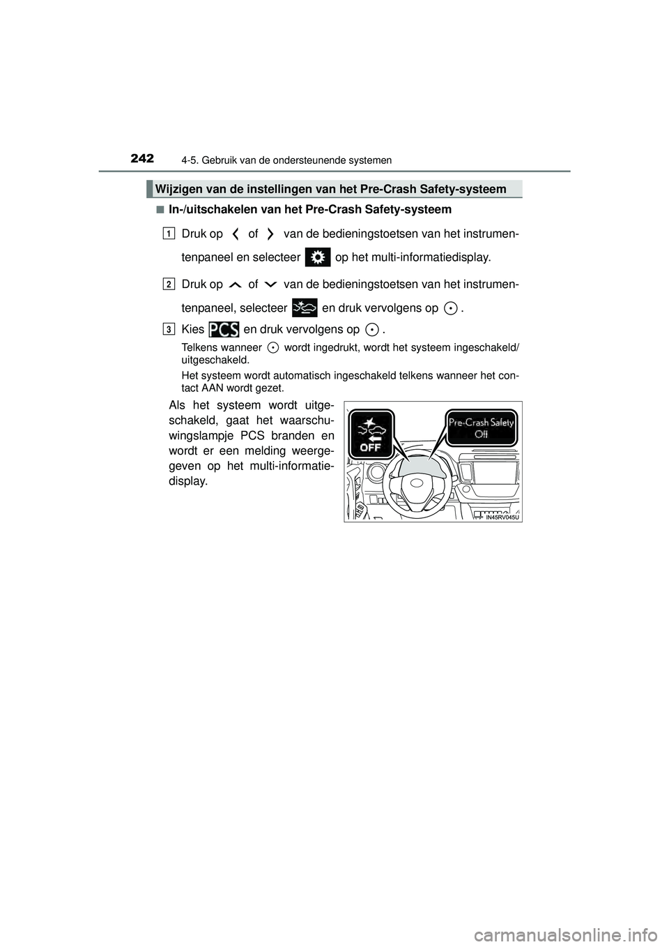 TOYOTA RAV4 HYBRID 2016 Instructieboekje (in Dutch) 2424-5. Gebruik van de ondersteunende systemen
RAV4-HV_OM_OM42A57E_(EE)■
In-/uitschakelen van het Pre-Crash Safety-systeem
Druk op of van de bedieni ngstoetsen van het instrumen-
tenpaneel en se TOYOTA RAV4 HYBRID 2016 Instructieboekje (in Dutch) 2424-5. Gebruik van de ondersteunende systemen
RAV4-HV_OM_OM42A57E_(EE)■
In-/uitschakelen van het Pre-Crash Safety-systeem
Druk op of van de bedieni ngstoetsen van het instrumen-
tenpaneel en se