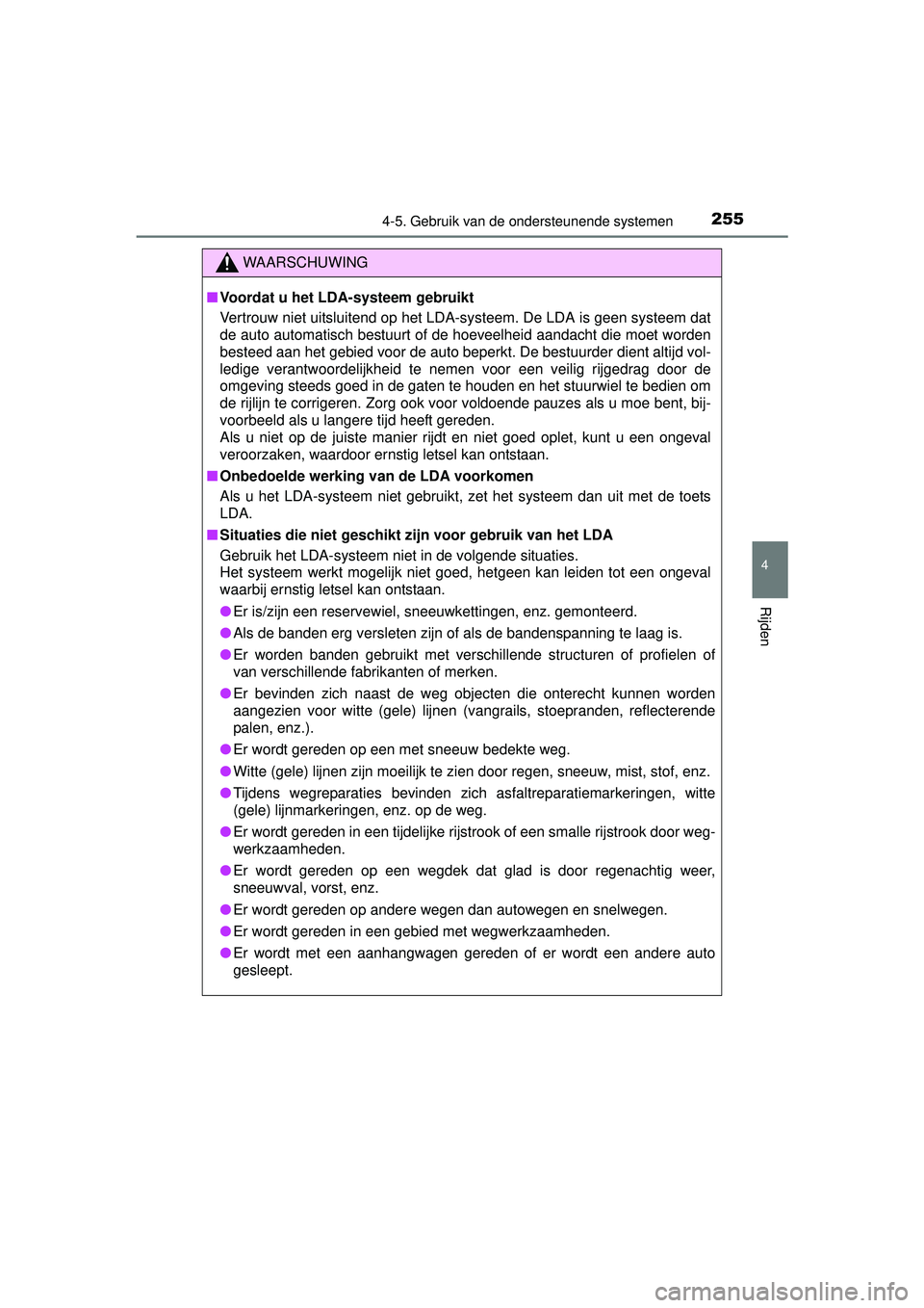 TOYOTA RAV4 HYBRID 2016  Instructieboekje (in Dutch) 2554-5. Gebruik van de ondersteunende systemen
4
Rijden
RAV4-HV_OM_OM42A57E_(EE)
WAARSCHUWING
■Voordat u het LDA-systeem gebruikt
Vertrouw niet uitsluitend op het LDA-systeem. De LDA is geen systeem