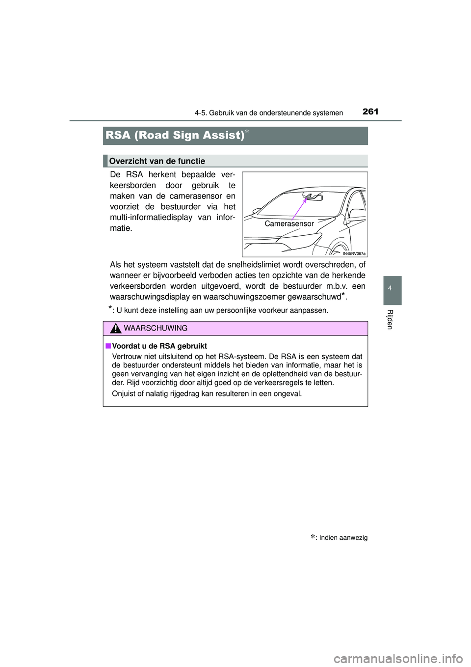 TOYOTA RAV4 HYBRID 2016  Instructieboekje (in Dutch) 261
4
4-5. Gebruik van de ondersteunende systemen
Rijden
RAV4-HV_OM_OM42A57E_(EE)
RSA (Road Sign Assist)∗
De RSA herkent bepaalde ver-
keersborden door gebruik te
maken van de camerasensor en
voorzi