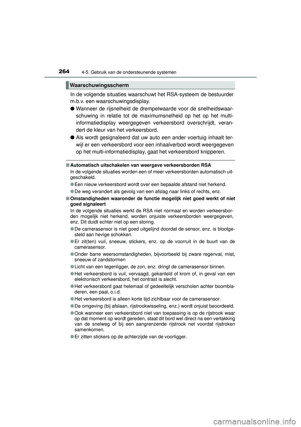 TOYOTA RAV4 HYBRID 2016  Instructieboekje (in Dutch) 2644-5. Gebruik van de ondersteunende systemen
RAV4-HV_OM_OM42A57E_(EE)
In de volgende situaties waarschuwt het RSA-systeem de bestuurder
m.b.v. een waarschuwingsdisplay.
● Wanneer de rijsnelheid de
