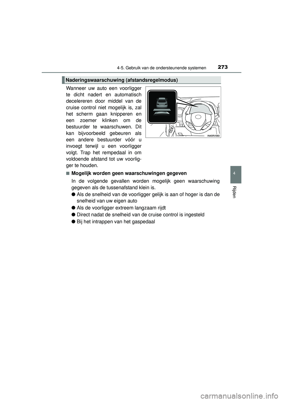 TOYOTA RAV4 HYBRID 2016  Instructieboekje (in Dutch) 2734-5. Gebruik van de ondersteunende systemen
4
Rijden
RAV4-HV_OM_OM42A57E_(EE)
Wanneer uw auto een voorligger
te dicht nadert en automatisch
decelereren door middel van de
cruise control niet mogeli