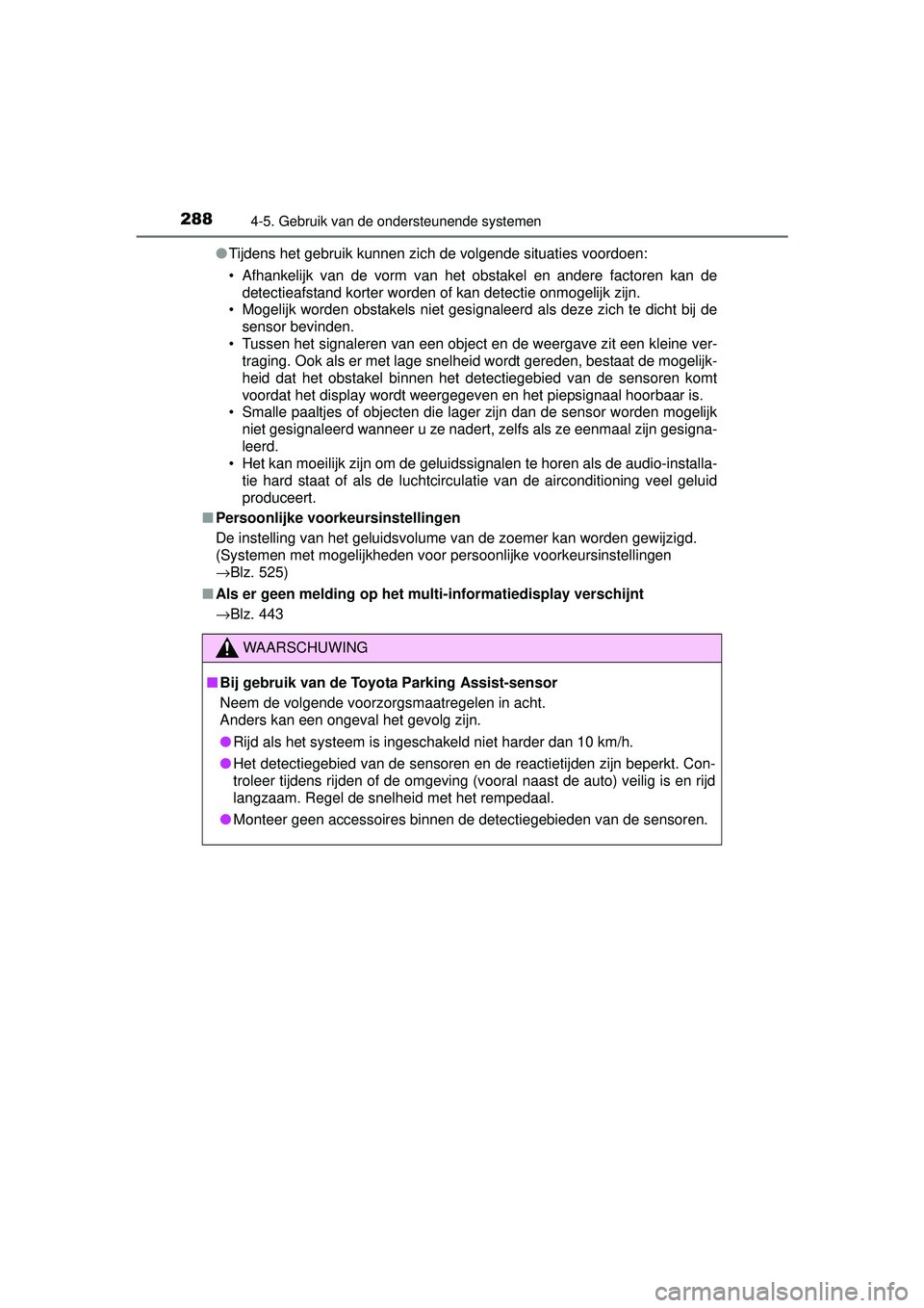 TOYOTA RAV4 HYBRID 2016 Instructieboekje (in Dutch) 2884-5. Gebruik van de ondersteunende systemen
RAV4-HV_OM_OM42A57E_(EE)●
Tijdens het gebruik kunnen zich de volgende situaties voordoen:
• Afhankelijk van de vorm van het obstakel en andere factor TOYOTA RAV4 HYBRID 2016 Instructieboekje (in Dutch) 2884-5. Gebruik van de ondersteunende systemen
RAV4-HV_OM_OM42A57E_(EE)●
Tijdens het gebruik kunnen zich de volgende situaties voordoen:
• Afhankelijk van de vorm van het obstakel en andere factor
