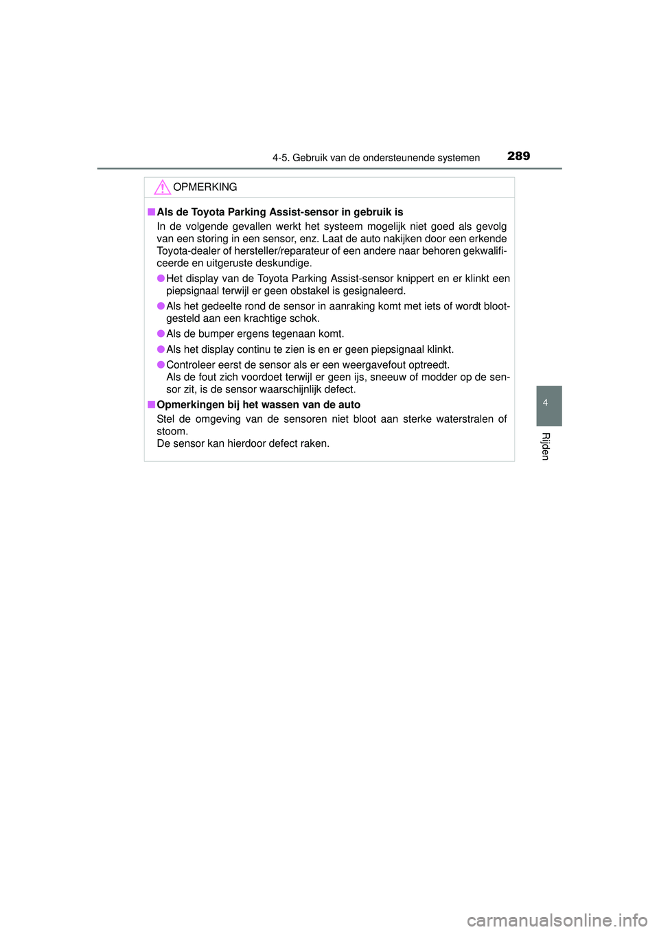 TOYOTA RAV4 HYBRID 2016 Instructieboekje (in Dutch) 2894-5. Gebruik van de ondersteunende systemen
4
Rijden
RAV4-HV_OM_OM42A57E_(EE)
OPMERKING
■Als de Toyota Parking A ssist-sensor in gebruik is
In de volgende gevallen werkt het systeem mogelijk niet TOYOTA RAV4 HYBRID 2016 Instructieboekje (in Dutch) 2894-5. Gebruik van de ondersteunende systemen
4
Rijden
RAV4-HV_OM_OM42A57E_(EE)
OPMERKING
■Als de Toyota Parking A ssist-sensor in gebruik is
In de volgende gevallen werkt het systeem mogelijk niet