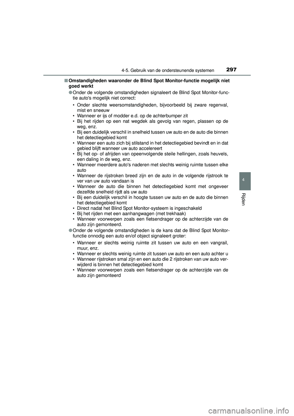 TOYOTA RAV4 HYBRID 2016 Instructieboekje (in Dutch) 2974-5. Gebruik van de ondersteunende systemen
4
Rijden
RAV4-HV_OM_OM42A57E_(EE)■
Omstandigheden waaronder de Blind Spot Monitor-functie mogelijk niet
goed werkt
●Onder de volgende omstandigheden TOYOTA RAV4 HYBRID 2016 Instructieboekje (in Dutch) 2974-5. Gebruik van de ondersteunende systemen
4
Rijden
RAV4-HV_OM_OM42A57E_(EE)■
Omstandigheden waaronder de Blind Spot Monitor-functie mogelijk niet
goed werkt
●Onder de volgende omstandigheden