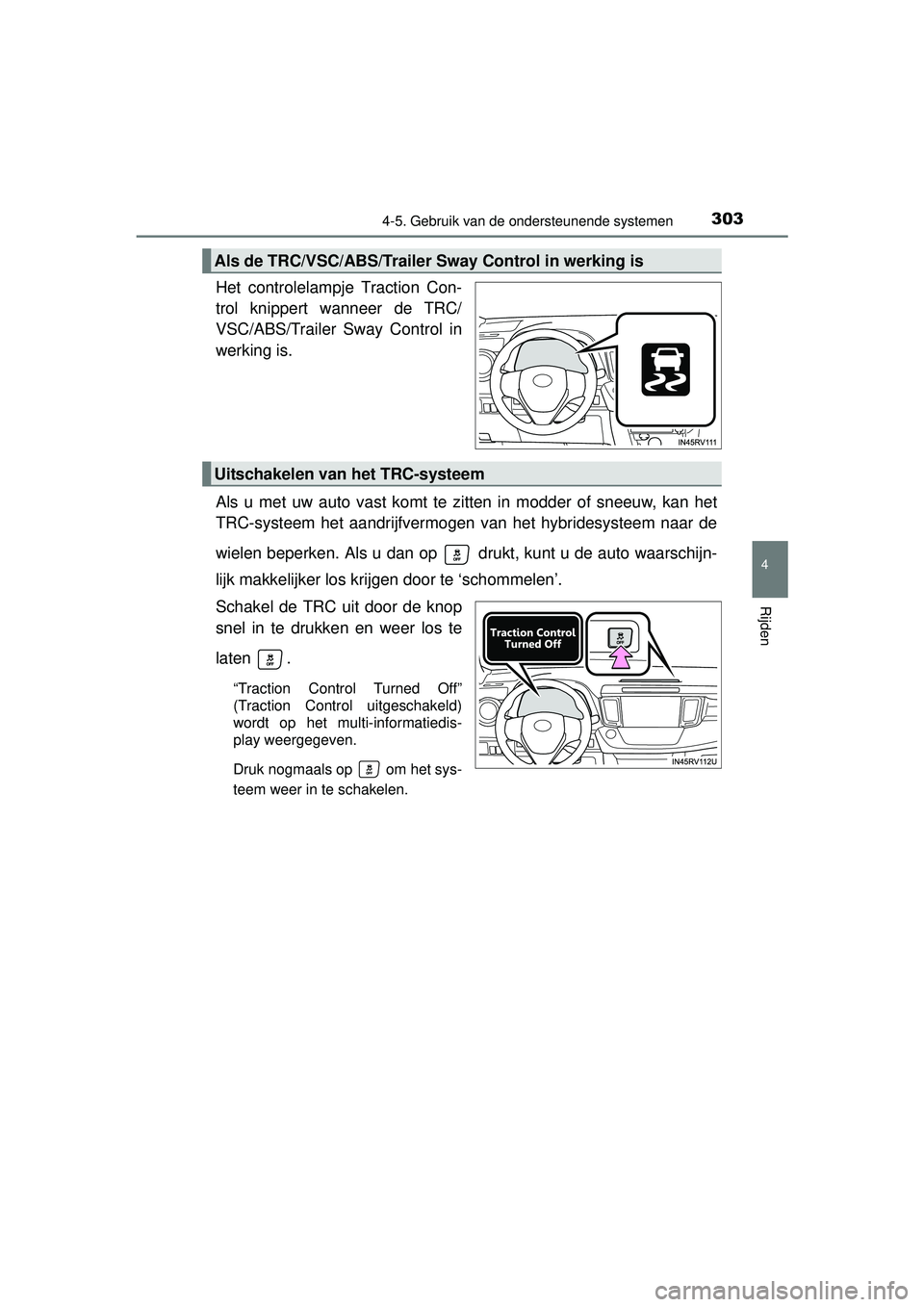 TOYOTA RAV4 HYBRID 2016 Instructieboekje (in Dutch) 3034-5. Gebruik van de ondersteunende systemen
4
Rijden
RAV4-HV_OM_OM42A57E_(EE)
Het controlelampje Traction Con-
trol knippert wanneer de TRC/
VSC/ABS/Trailer Sway Control in
werking is.
Als u met uw TOYOTA RAV4 HYBRID 2016 Instructieboekje (in Dutch) 3034-5. Gebruik van de ondersteunende systemen
4
Rijden
RAV4-HV_OM_OM42A57E_(EE)
Het controlelampje Traction Con-
trol knippert wanneer de TRC/
VSC/ABS/Trailer Sway Control in
werking is.
Als u met uw