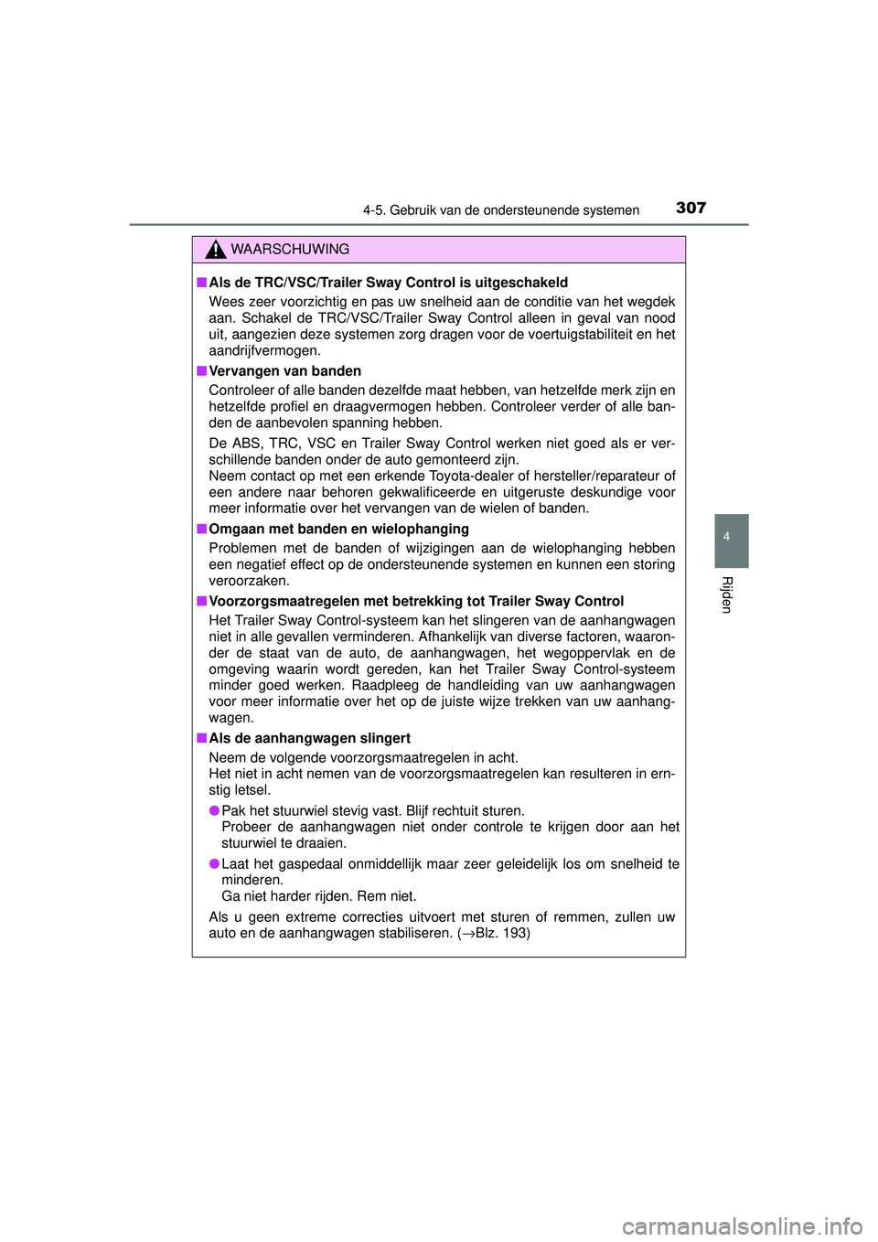 TOYOTA RAV4 HYBRID 2016 Instructieboekje (in Dutch) 3074-5. Gebruik van de ondersteunende systemen
4
Rijden
RAV4-HV_OM_OM42A57E_(EE)
WAARSCHUWING
■Als de TRC/VSC/Trailer Sway Control is uitgeschakeld
Wees zeer voorzichtig en pas uw snelheid aan de co TOYOTA RAV4 HYBRID 2016 Instructieboekje (in Dutch) 3074-5. Gebruik van de ondersteunende systemen
4
Rijden
RAV4-HV_OM_OM42A57E_(EE)
WAARSCHUWING
■Als de TRC/VSC/Trailer Sway Control is uitgeschakeld
Wees zeer voorzichtig en pas uw snelheid aan de co