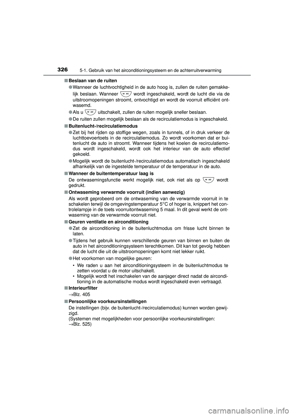 TOYOTA RAV4 HYBRID 2016  Instructieboekje (in Dutch) 3265-1. Gebruik van het airconditioningsysteem en de achterruitverwarming
RAV4-HV_OM_OM42A57E_(EE)■
Beslaan van de ruiten
●Wanneer de luchtvochtigheid in de auto hoog is, zullen de ruiten gemakke-