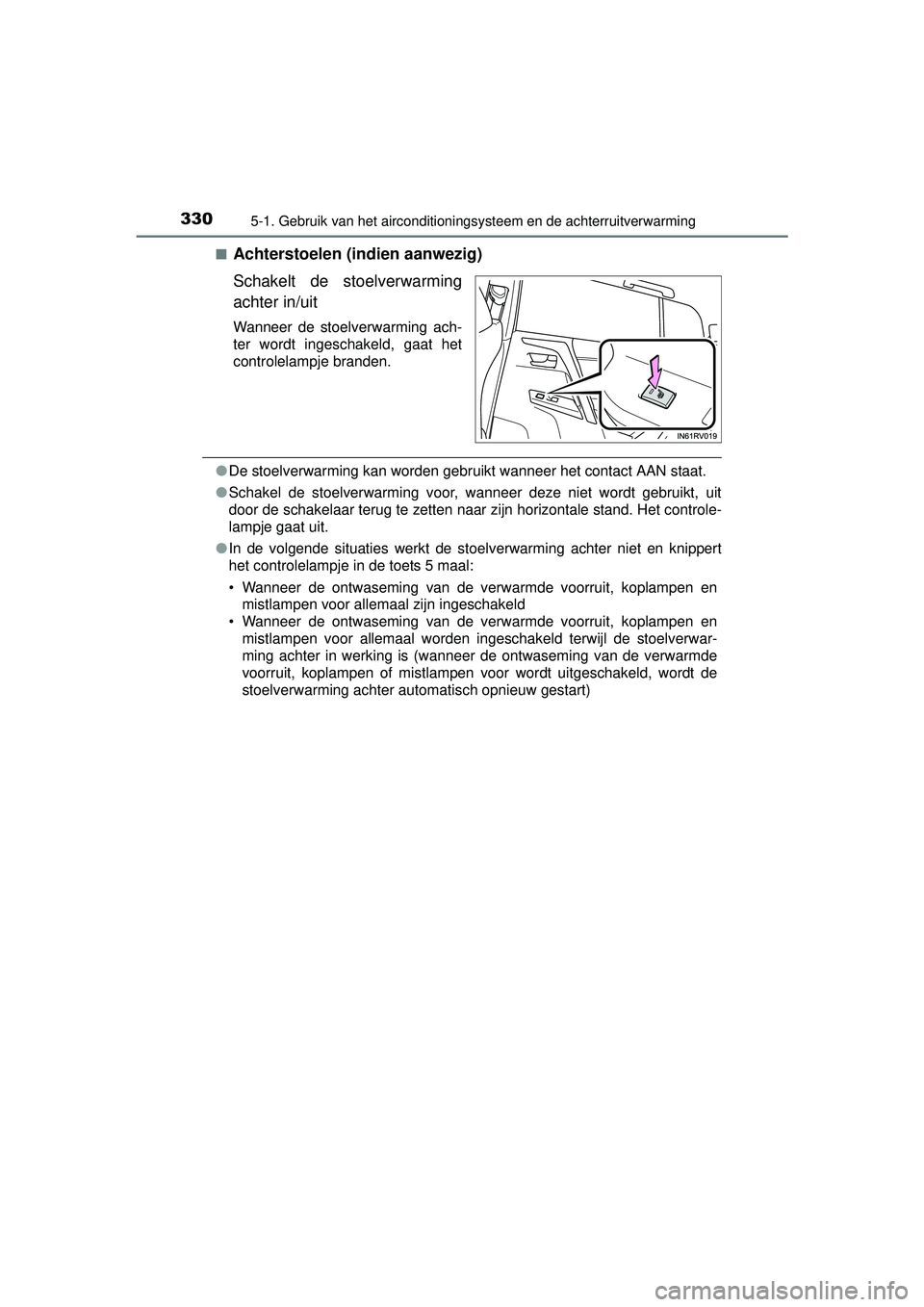 TOYOTA RAV4 HYBRID 2016  Instructieboekje (in Dutch) 3305-1. Gebruik van het airconditioningsysteem en de achterruitverwarming
RAV4-HV_OM_OM42A57E_(EE)■
Achterstoelen (indien aanwezig)
Schakelt de stoelverwarming
achter in/uit
Wanneer de stoelverwarmi