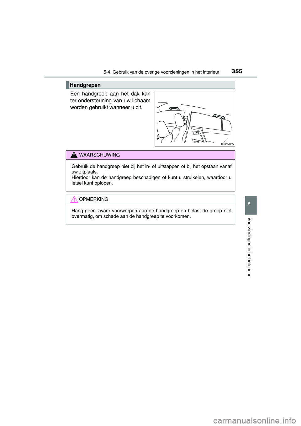 TOYOTA RAV4 HYBRID 2016  Instructieboekje (in Dutch) 3555-4. Gebruik van de overige voorzieningen in het interieur
RAV4-HV_OM_OM42A57E_(EE)
5
Voorzieningen in het interieur
Een handgreep aan het dak kan
ter ondersteuning van uw lichaam
worden gebruikt w