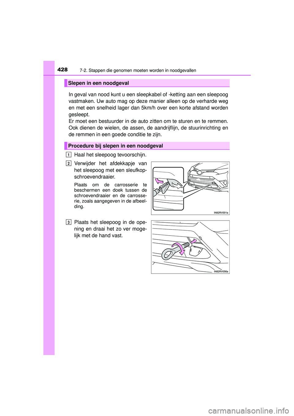 TOYOTA RAV4 HYBRID 2016  Instructieboekje (in Dutch) 4287-2. Stappen die genomen moeten worden in noodgevallen
RAV4-HV_OM_OM42A57E_(EE)
In geval van nood kunt u een sleepkabel of -ketting aan een sleepoog
vastmaken. Uw auto mag op deze manier alleen op 
