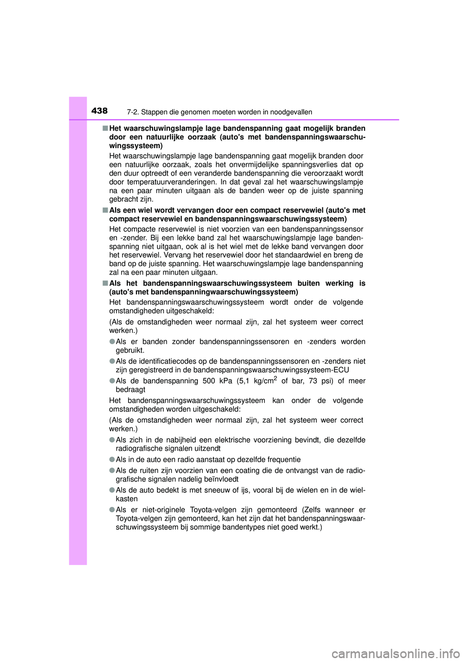TOYOTA RAV4 HYBRID 2016  Instructieboekje (in Dutch) 4387-2. Stappen die genomen moeten worden in noodgevallen
RAV4-HV_OM_OM42A57E_(EE)■
Het waarschuwingslampje lage band enspanning gaat mogelijk branden
door een natuurlijke  oorzaak (autos met bande