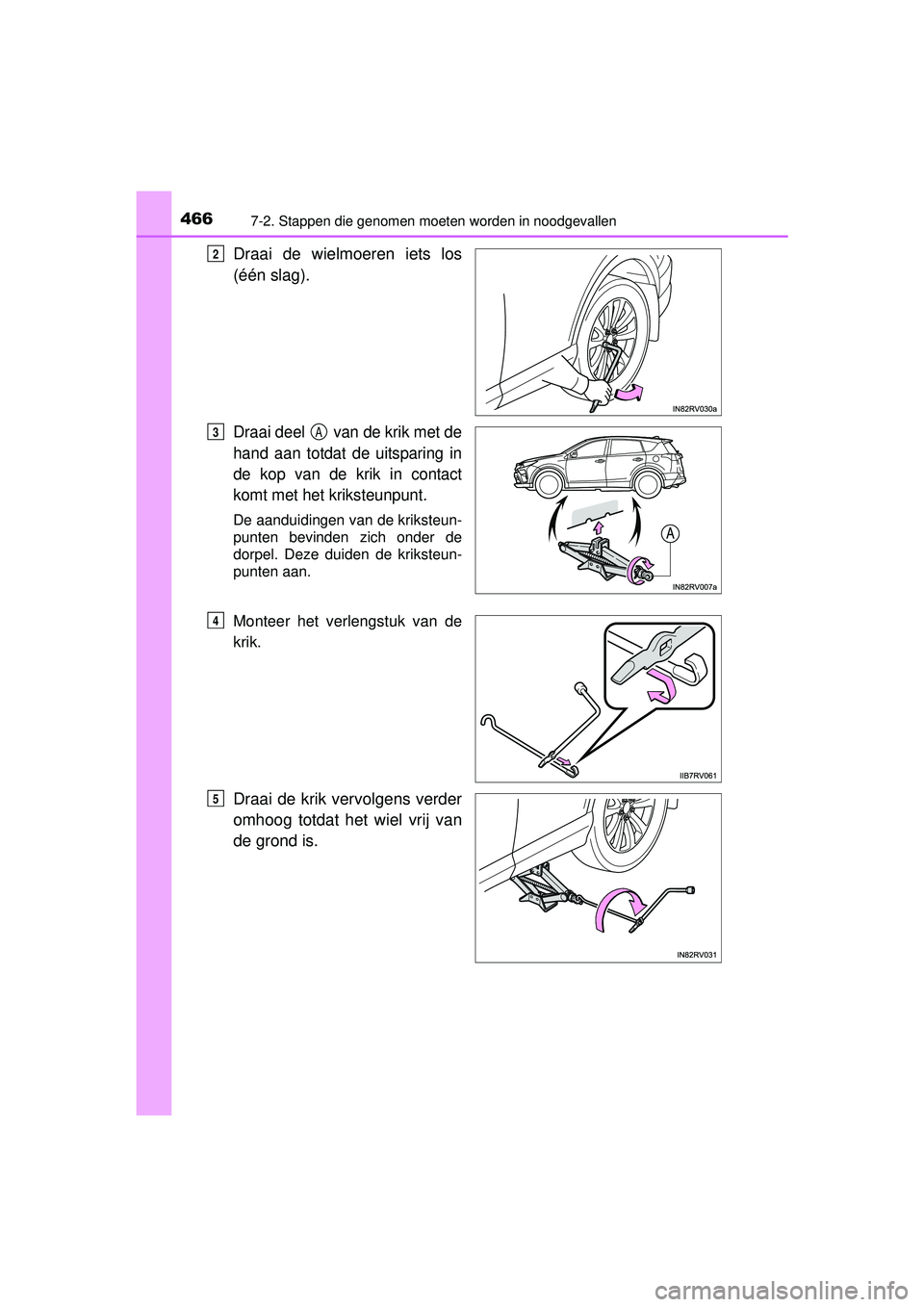TOYOTA RAV4 HYBRID 2016  Instructieboekje (in Dutch) 4667-2. Stappen die genomen moeten worden in noodgevallen
RAV4-HV_OM_OM42A57E_(EE)
Draai de wielmoeren iets los
(één slag).
Draai deel   van de krik met de
hand aan totdat de uitsparing in
de kop va