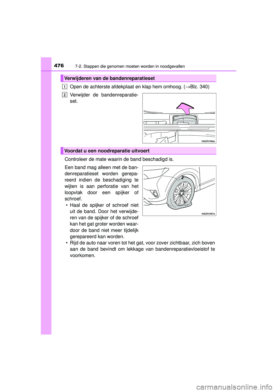 TOYOTA RAV4 HYBRID 2016  Instructieboekje (in Dutch) 4767-2. Stappen die genomen moeten worden in noodgevallen
RAV4-HV_OM_OM42A57E_(EE)
Open de achterste afdekplaat en klap hem omhoog. (→Blz. 340)
Verwijder de bandenreparatie-
set.
Controleer de mate 