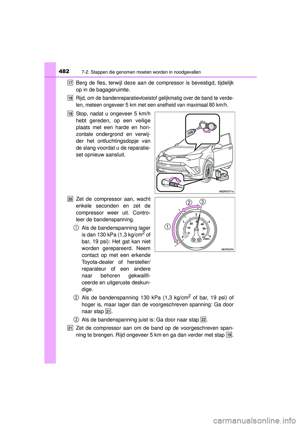 TOYOTA RAV4 HYBRID 2016  Instructieboekje (in Dutch) 4827-2. Stappen die genomen moeten worden in noodgevallen
RAV4-HV_OM_OM42A57E_(EE)
Berg de fles, terwijl deze aan de compressor is bevestigd, tijdelijk
op in de bagageruimte.
Rijd, om de bandenreparat