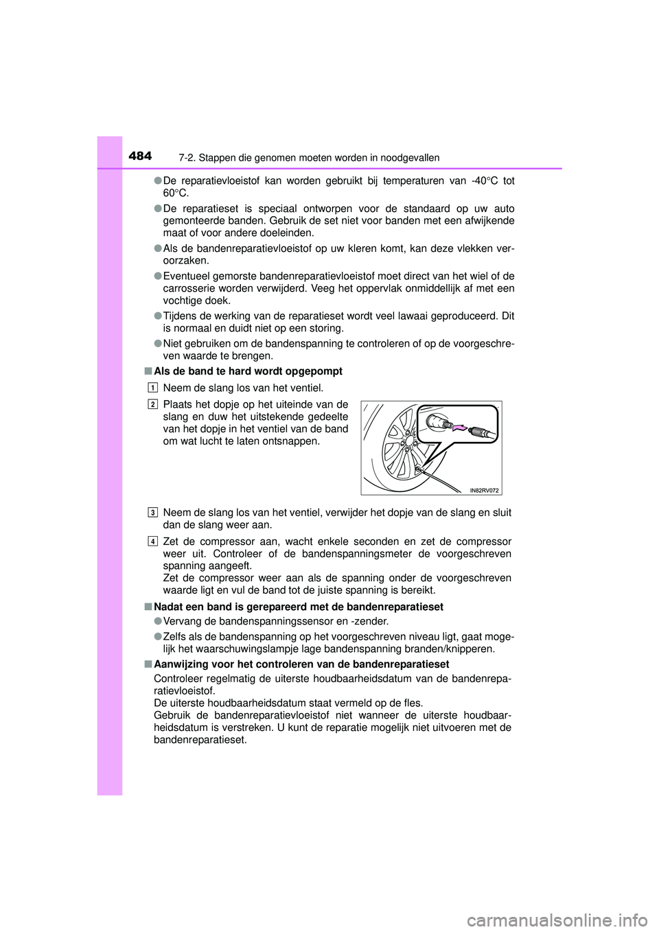 TOYOTA RAV4 HYBRID 2016  Instructieboekje (in Dutch) 4847-2. Stappen die genomen moeten worden in noodgevallen
RAV4-HV_OM_OM42A57E_(EE)●
De reparatievloeistof kan worden gebruikt bij temperaturen van -40 °C tot
60 °C.
● De reparatieset is speciaal