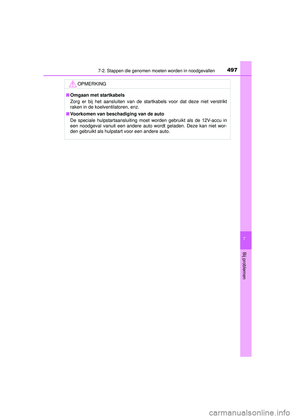 TOYOTA RAV4 HYBRID 2016  Instructieboekje (in Dutch) 4977-2. Stappen die genomen moeten worden in noodgevallen
RAV4-HV_OM_OM42A57E_(EE)
7
Bij problemen
OPMERKING
■Omgaan met startkabels
Zorg er bij het aansluiten van de startkabels voor dat deze niet 
