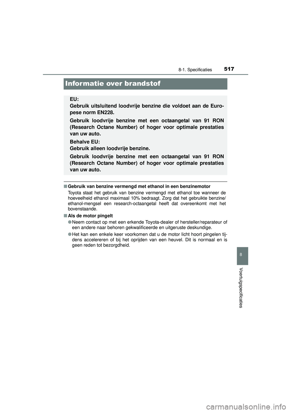 TOYOTA RAV4 HYBRID 2016  Instructieboekje (in Dutch) 5178-1. Specificaties
RAV4-HV_OM_OM42A57E_(EE)
8
Voertuigspecificaties
Informatie over brandstof
■Gebruik van benzine vermengd met ethanol in een benzinemotor
Toyota staat het gebruik van benzine ve