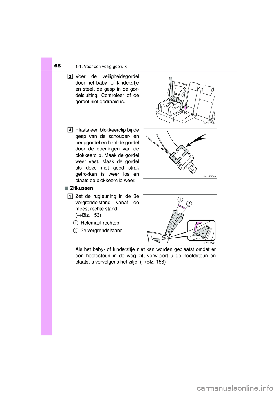 TOYOTA RAV4 HYBRID 2016  Instructieboekje (in Dutch) 681-1. Voor een veilig gebruik
RAV4-HV_OM_OM42A57E_(EE)
Voer de veiligheidsgordel
door het baby- of kinderzitje
en steek de gesp in de gor-
delsluiting. Controleer of de
gordel niet gedraaid is.
Plaat