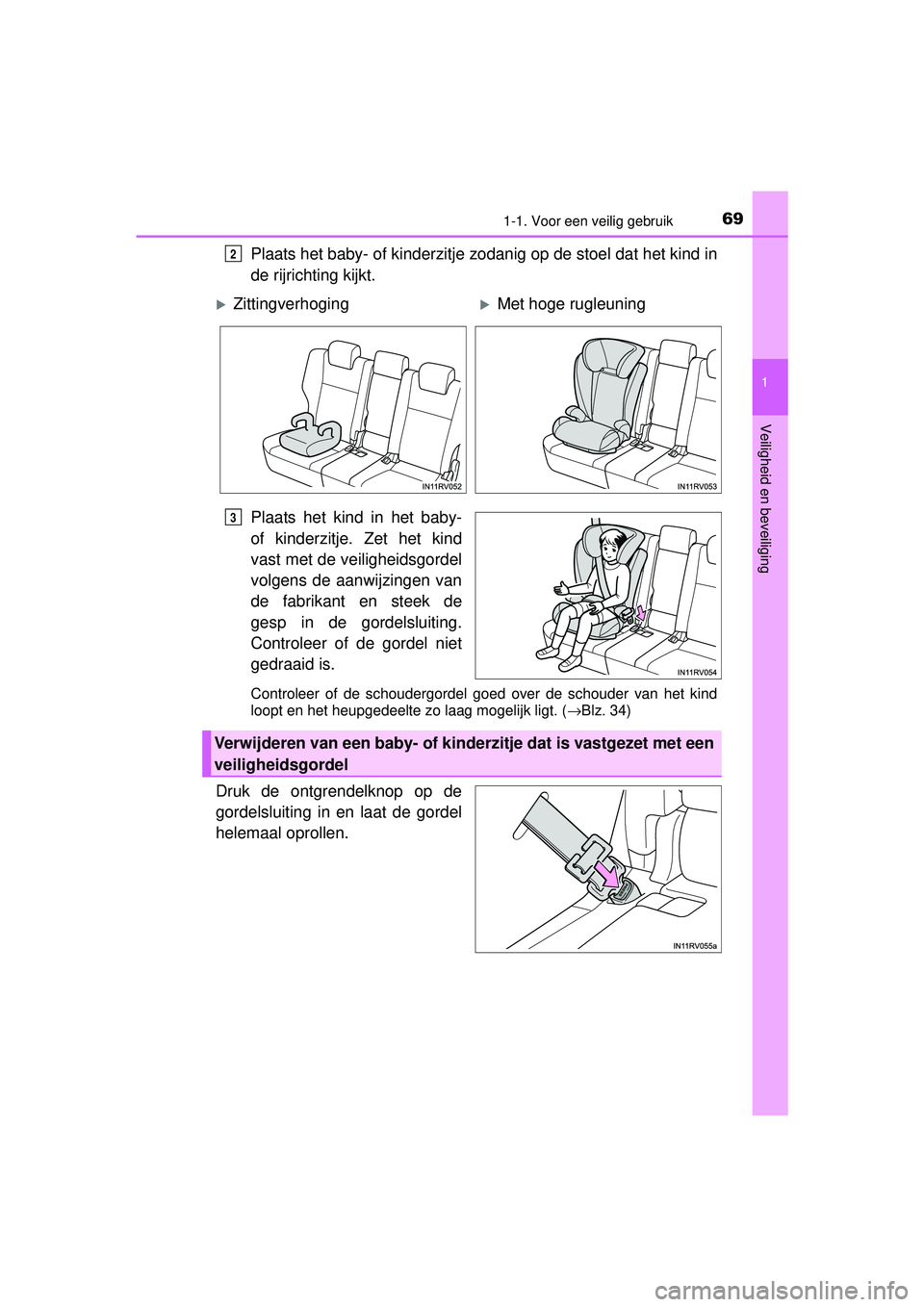 TOYOTA RAV4 HYBRID 2016  Instructieboekje (in Dutch) 691-1. Voor een veilig gebruik
1
RAV4-HV_OM_OM42A57E_(EE)
Veiligheid en beveiliging
Plaats het baby- of kinderzitje zodanig op de stoel dat het kind in
de rijrichting kijkt.
Plaats het kind in het bab