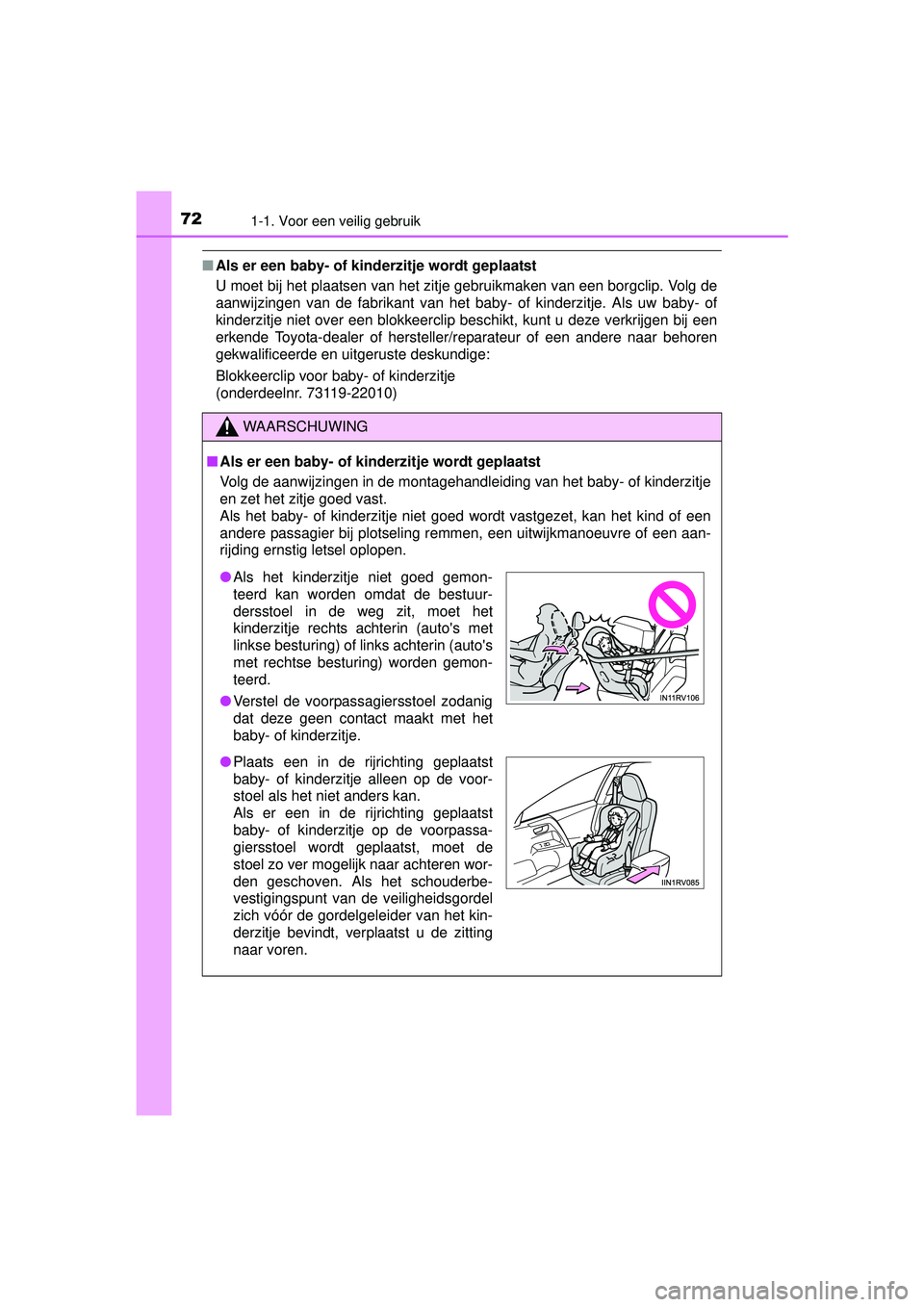 TOYOTA RAV4 HYBRID 2016  Instructieboekje (in Dutch) 721-1. Voor een veilig gebruik
RAV4-HV_OM_OM42A57E_(EE)
■Als er een baby- of kinderzitje wordt geplaatst 
U moet bij het plaatsen van het zitje gebruikmaken van een borgclip. Volg de
aanwijzingen va